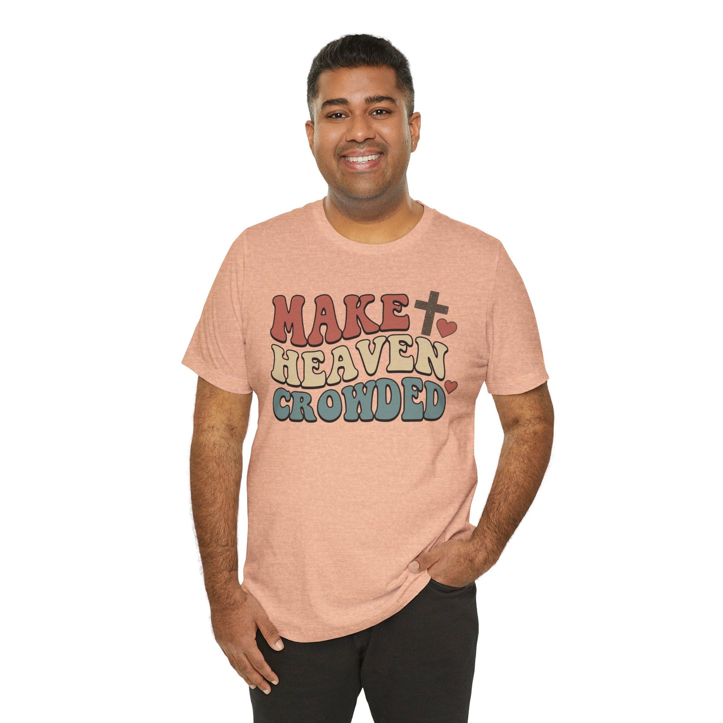 Make Heaven Crowded T-Shirt — Inspirational Christian Faith Tee