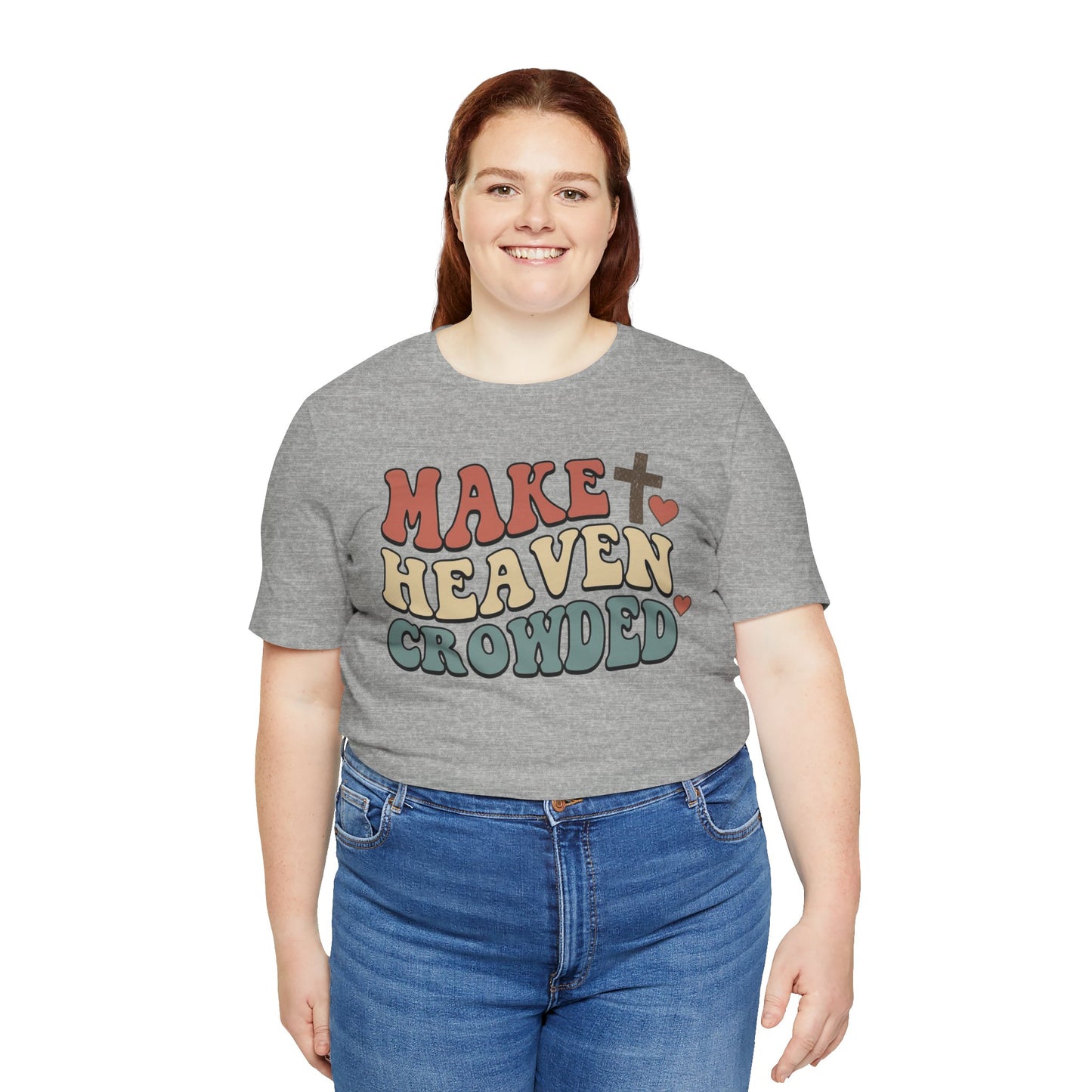 Make Heaven Crowded T-Shirt — Inspirational Christian Faith Tee