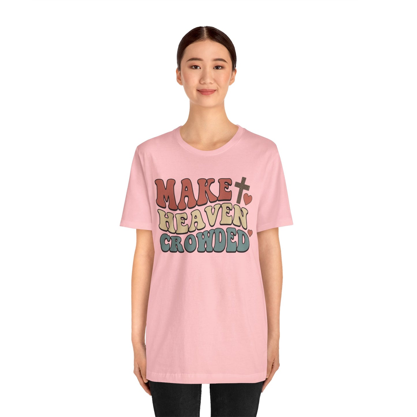 Make Heaven Crowded T-Shirt — Inspirational Christian Faith Tee