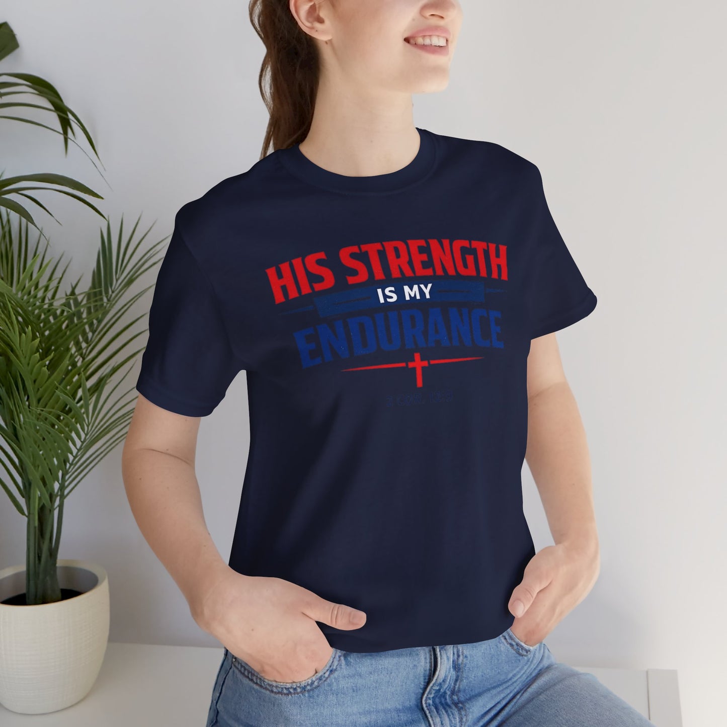 His Strength Is My Endurance T-Shirt — Christian Faith Tee (2 Cor. 12:9)