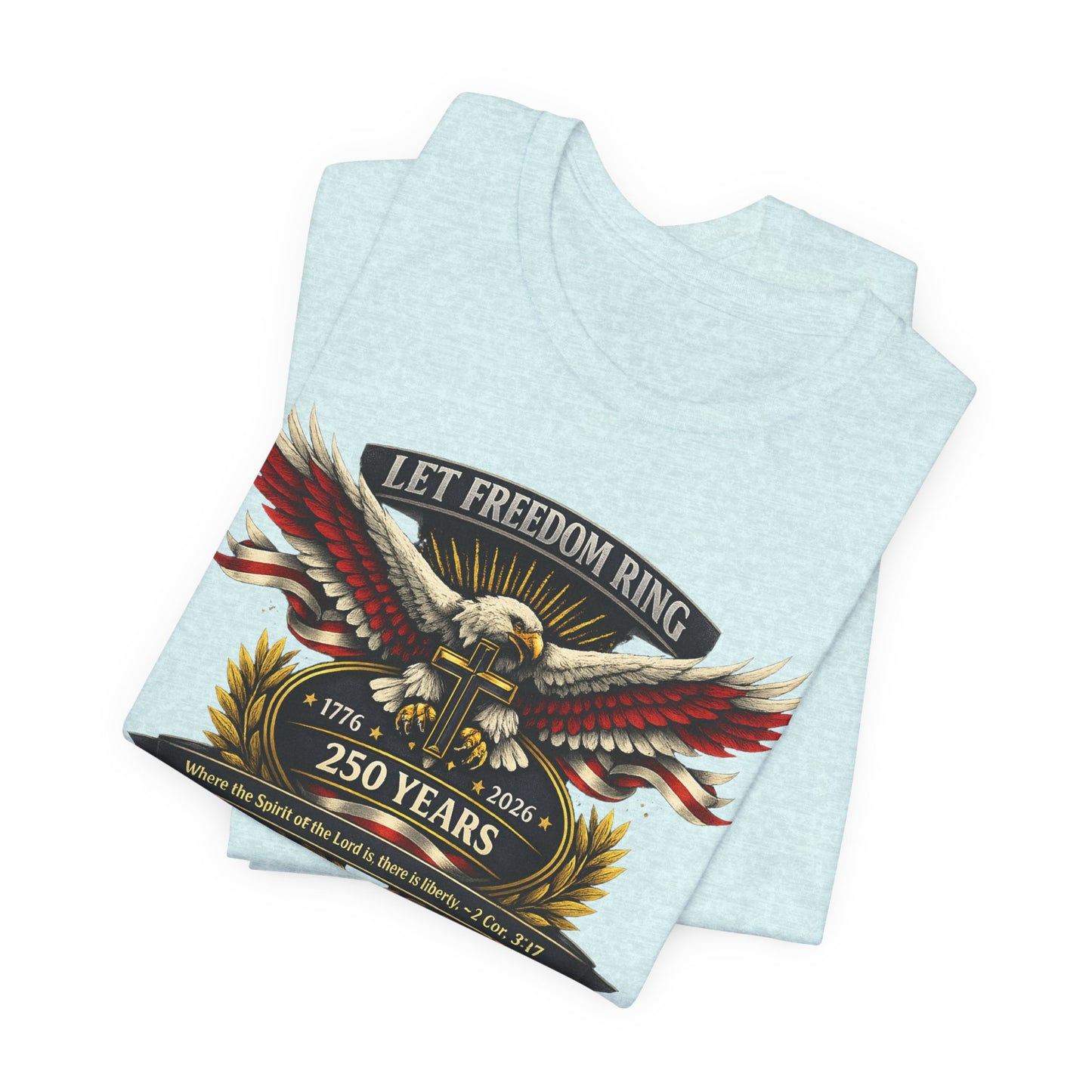 Let Freedom Ring 250 Years T-Shirt — Patriotic Eagle Anniversary Tee