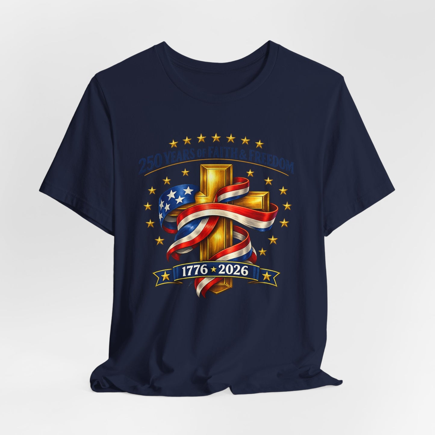 250 Years of Faith & Freedom 1776-2026 Patriotic Faith-Based T-Shirt