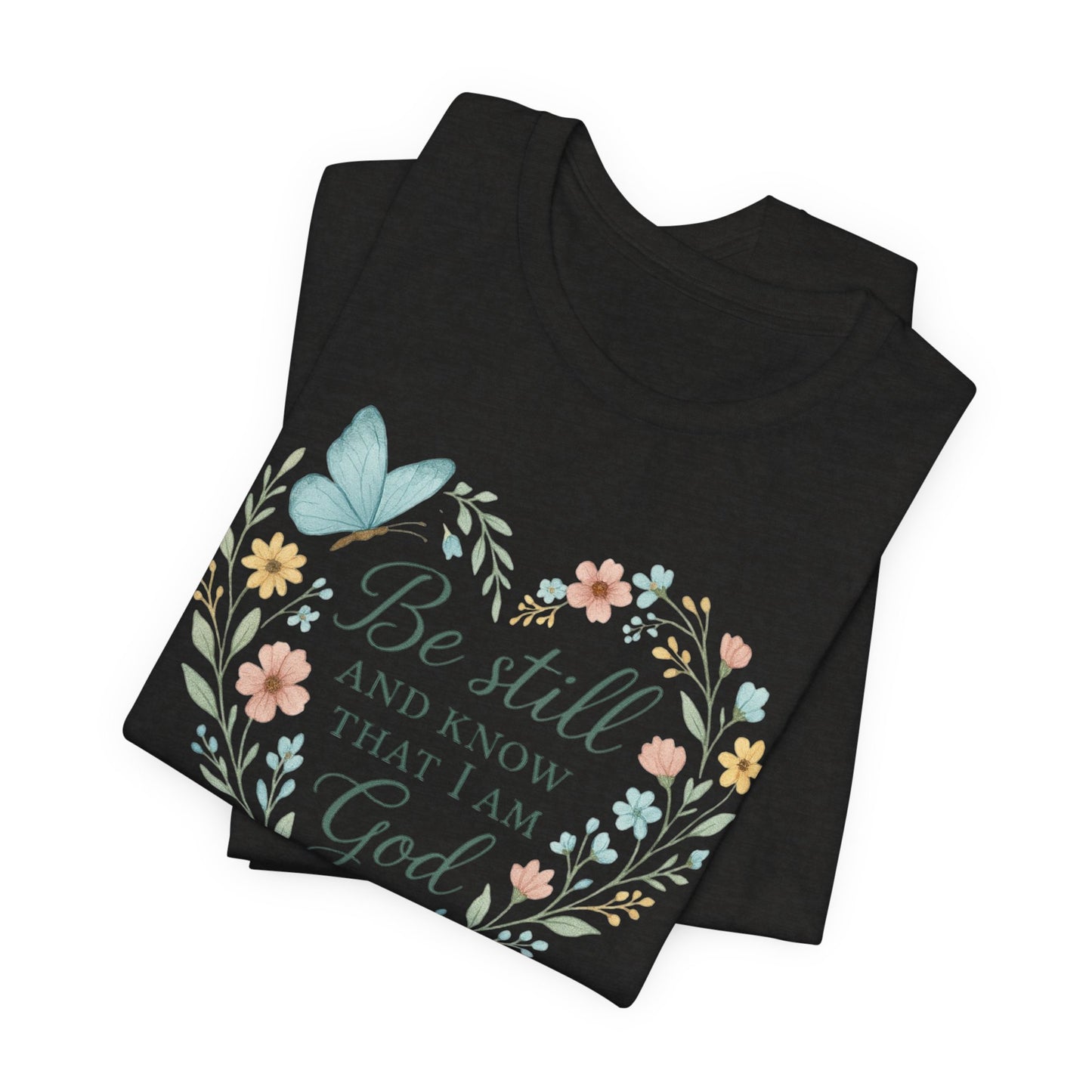 Christian Tee — "Be Still and Know That I Am God" Floral Heart Shirt