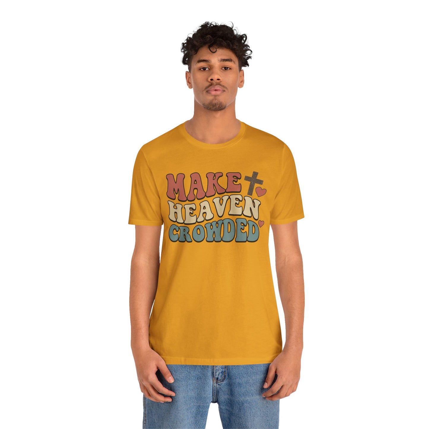 Make Heaven Crowded T-Shirt — Inspirational Christian Faith Tee