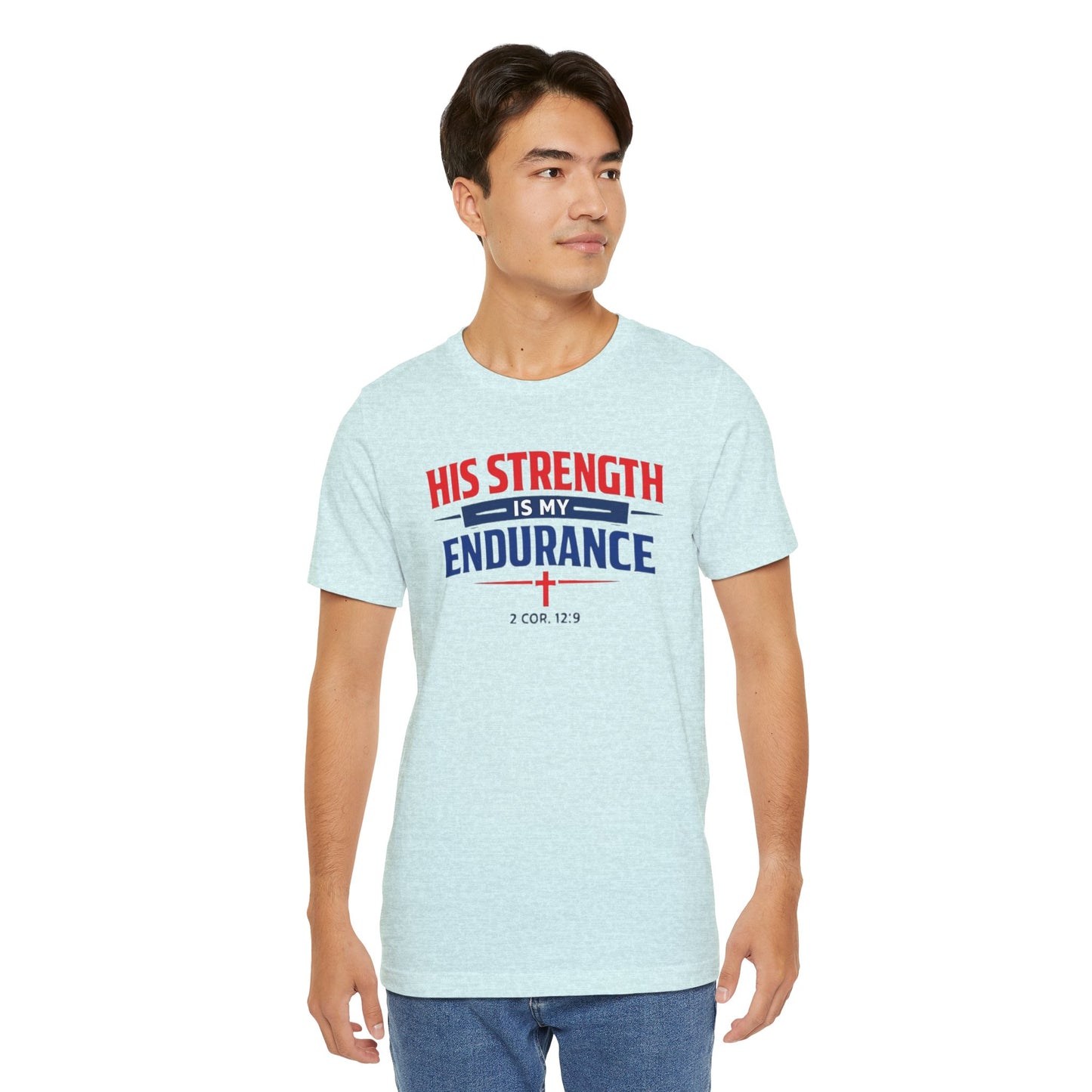 His Strength Is My Endurance T-Shirt — Christian Faith Tee (2 Cor. 12:9)
