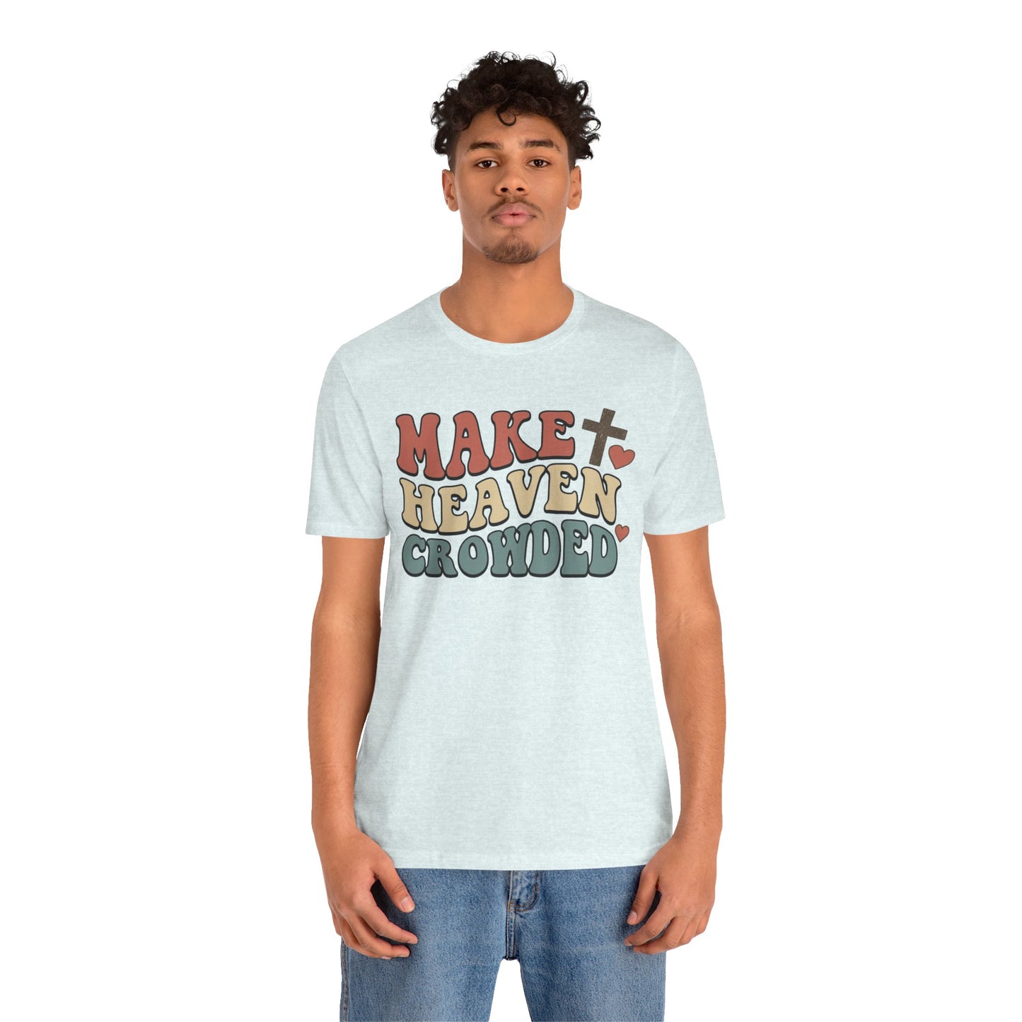Make Heaven Crowded T-Shirt — Inspirational Christian Faith Tee