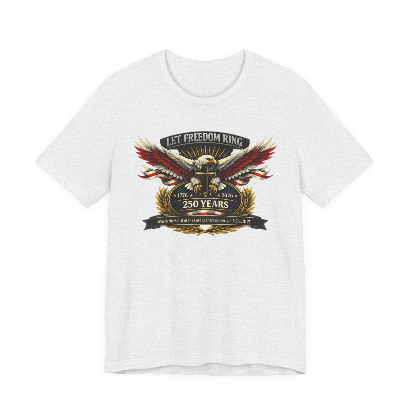 Let Freedom Ring 250 Years Eagle Faith-Based T‑Shirt