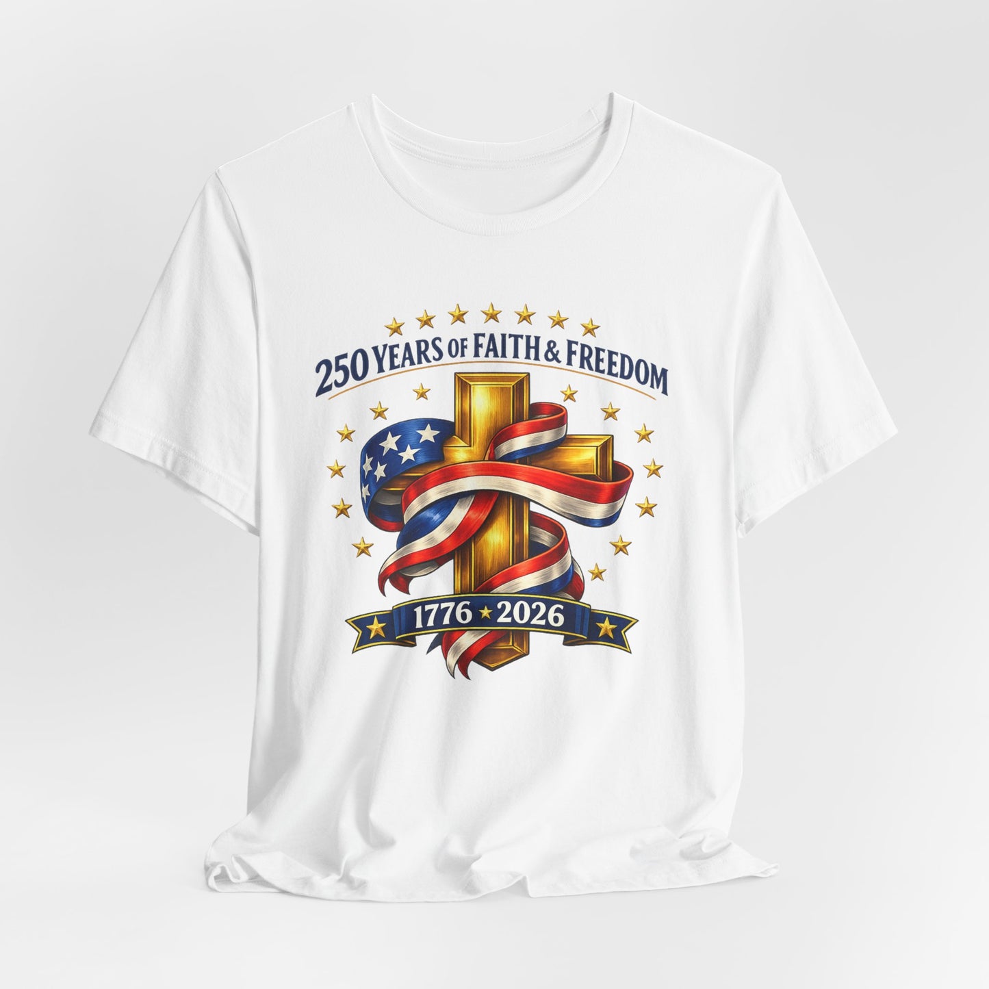 250 Years of Faith & Freedom 1776-2026 Patriotic Faith-Based T-Shirt
