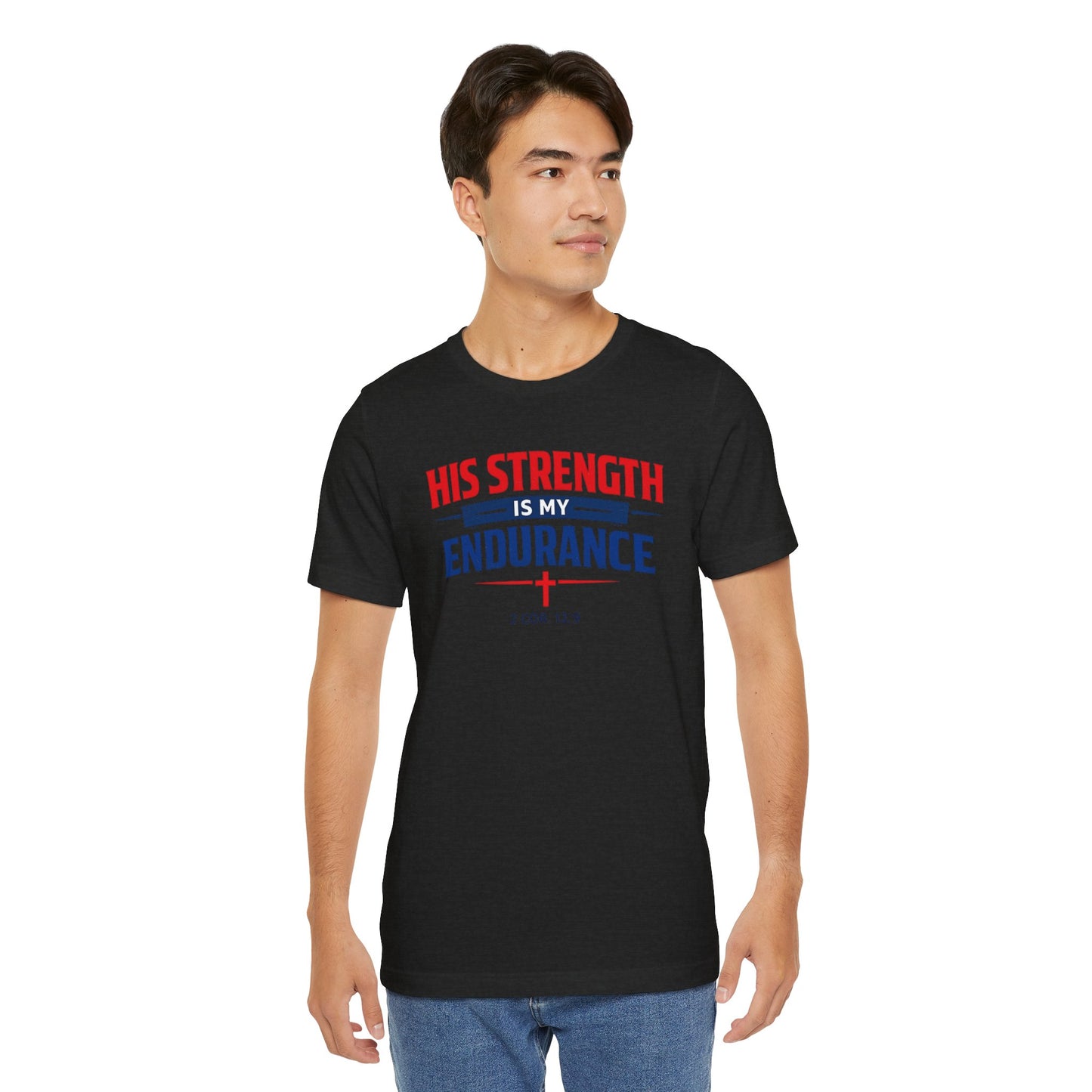 His Strength Is My Endurance T-Shirt — Christian Faith Tee (2 Cor. 12:9)