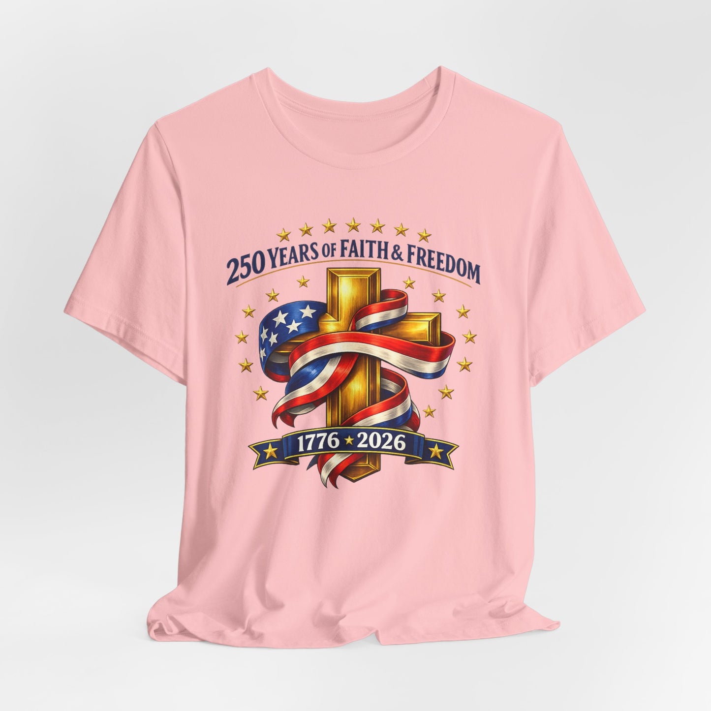 250 Years of Faith & Freedom 1776-2026 Patriotic Faith-Based T-Shirt