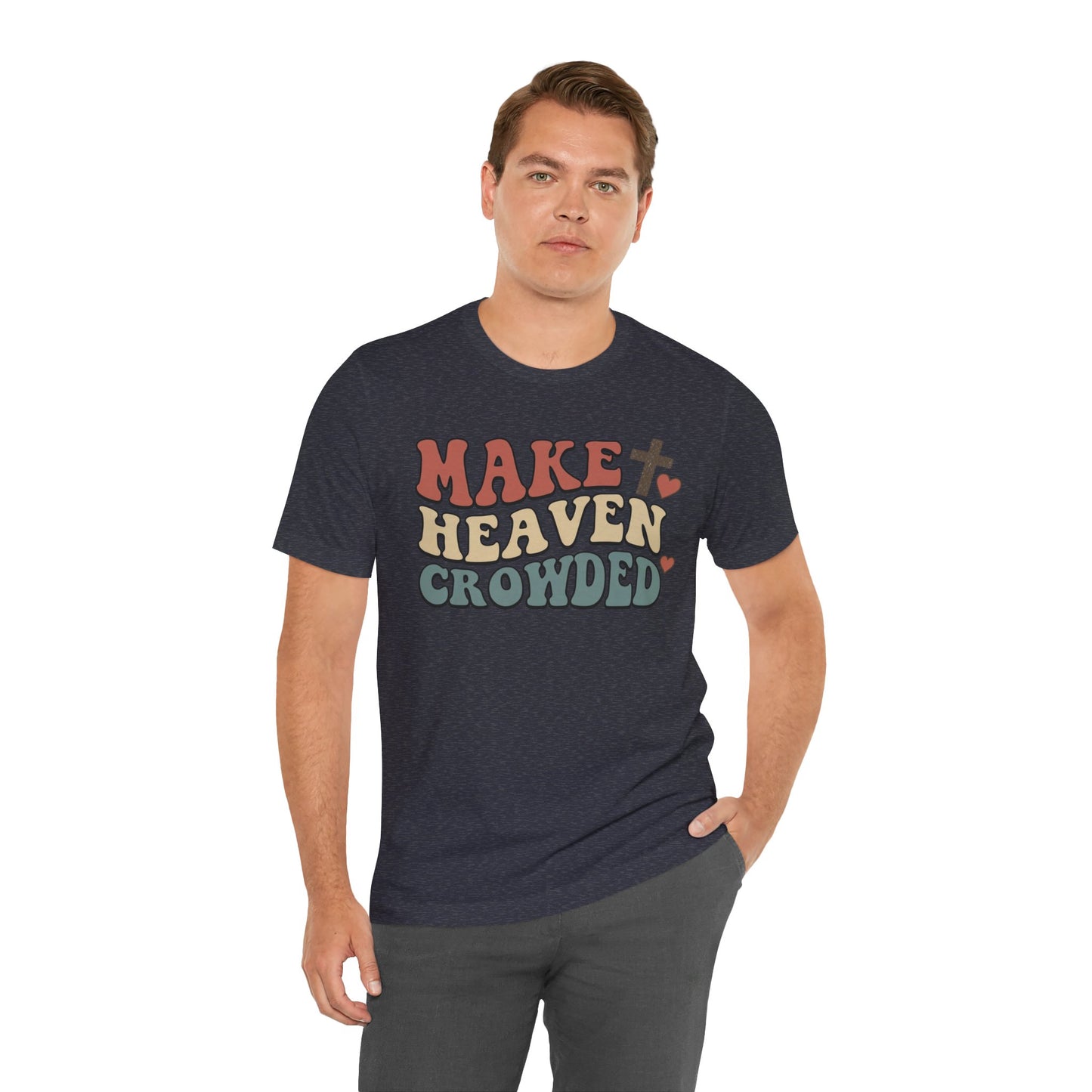 Make Heaven Crowded T-Shirt — Inspirational Christian Faith Tee