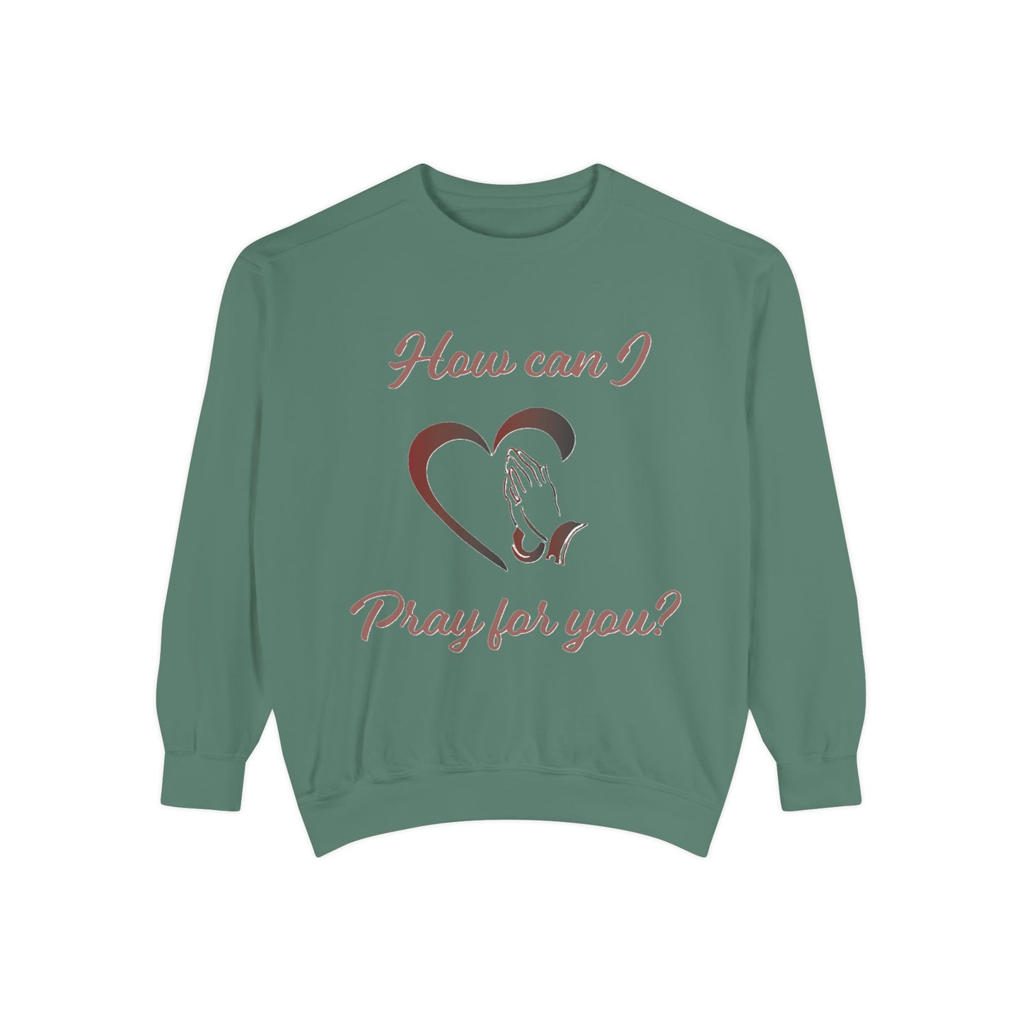 Sweatshirt with "How can I pray for you" Heart and Praying hands design