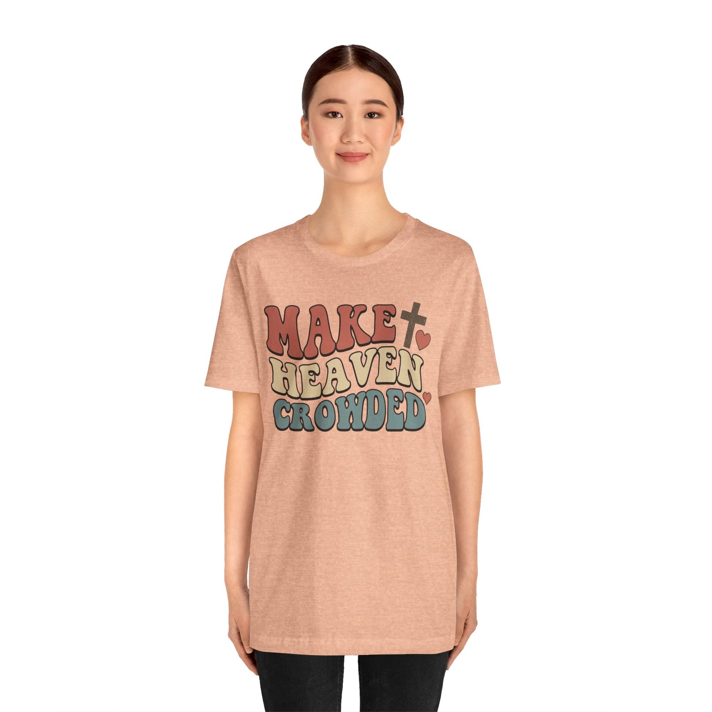Make Heaven Crowded T-Shirt — Inspirational Christian Faith Tee
