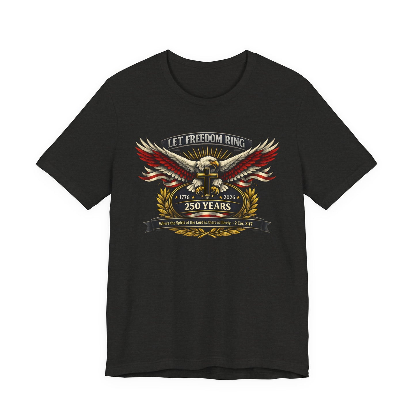 Let Freedom Ring 250 Years Eagle Faith-Based T‑Shirt