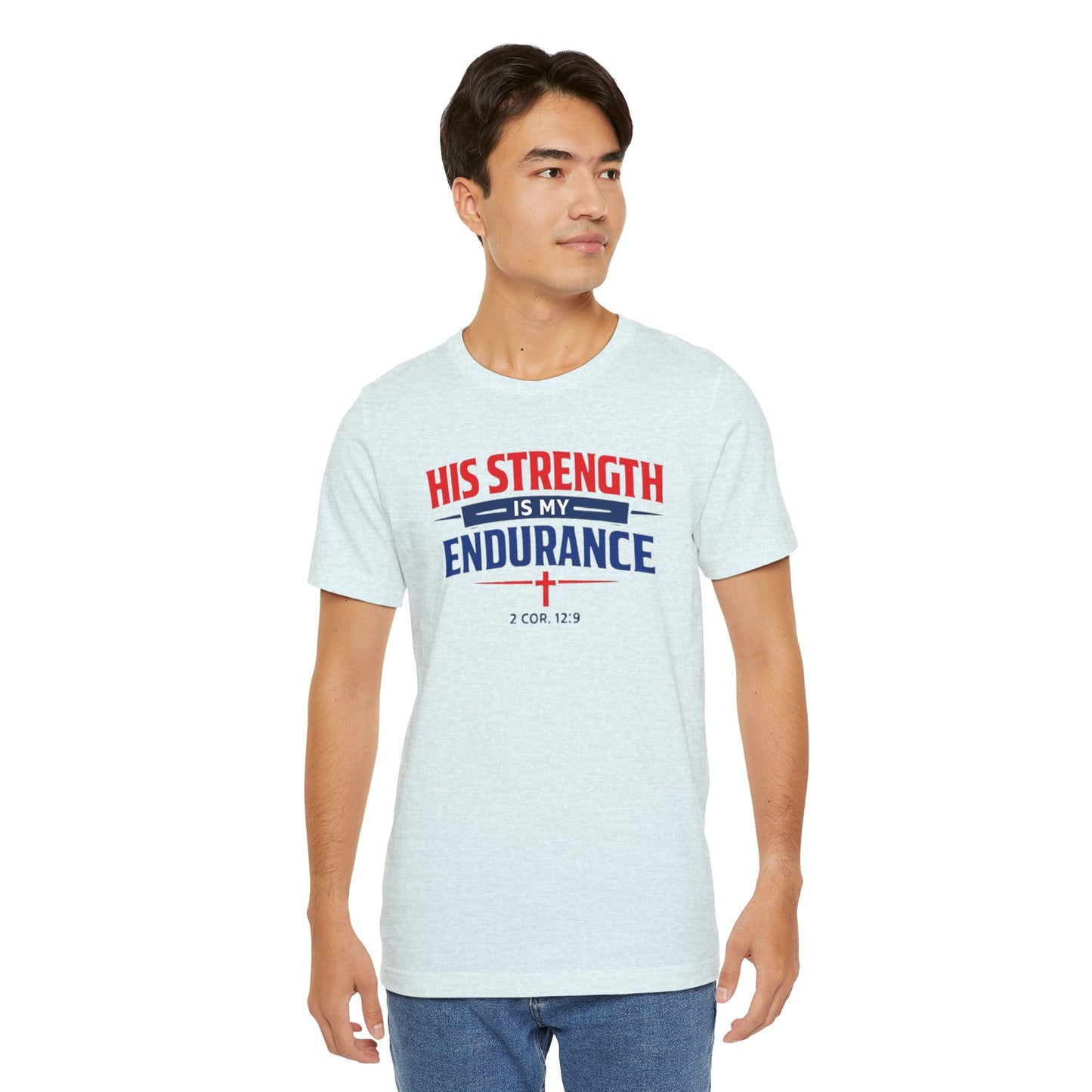 His Strength Is My Endurance T-Shirt — Christian Faith Tee (2 Cor. 12:9)