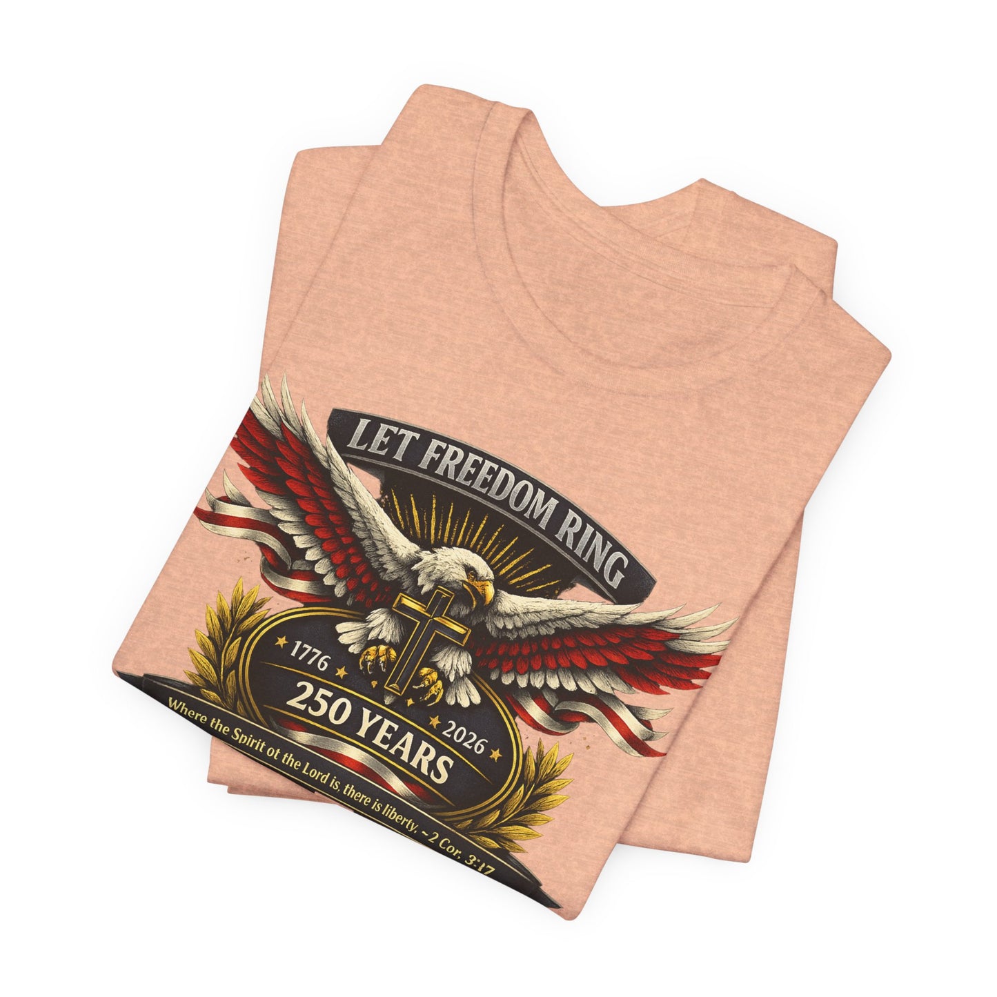 Let Freedom Ring 250 Years Eagle Faith-Based T‑Shirt