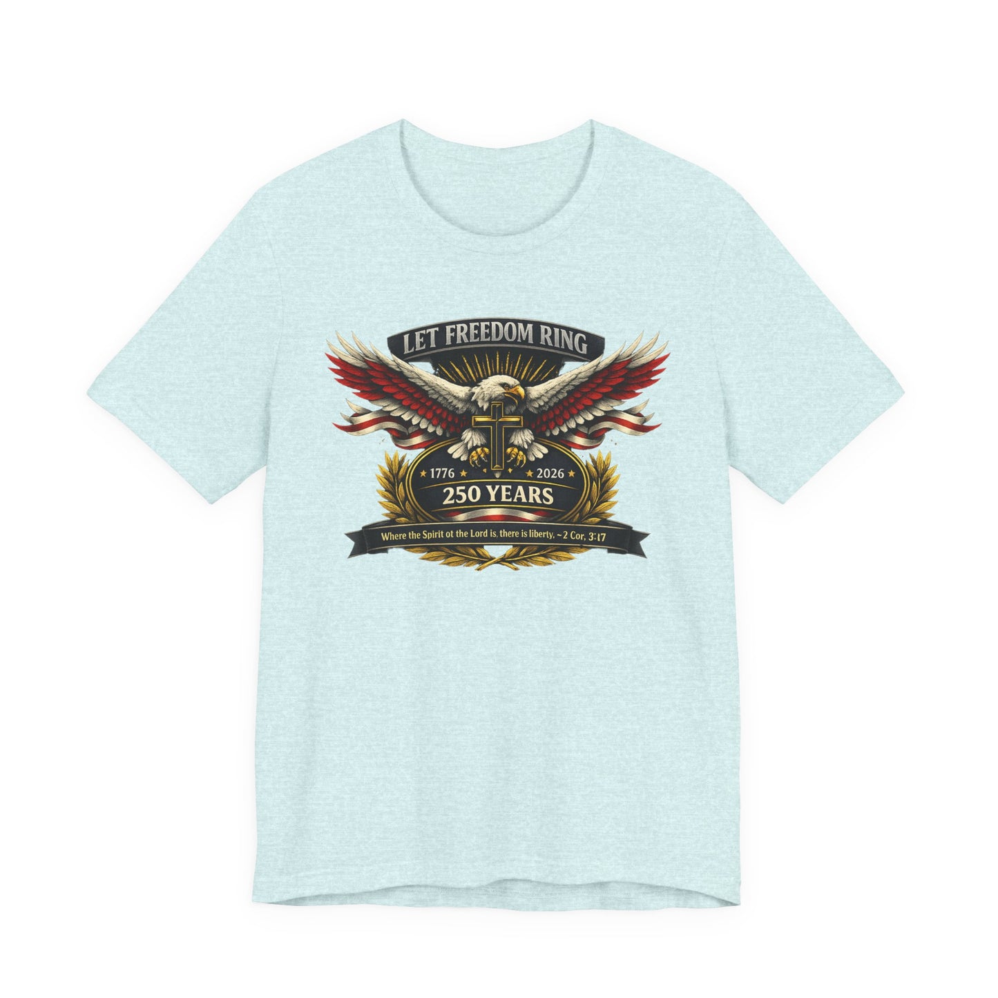 Let Freedom Ring 250 Years Eagle Faith-Based T‑Shirt