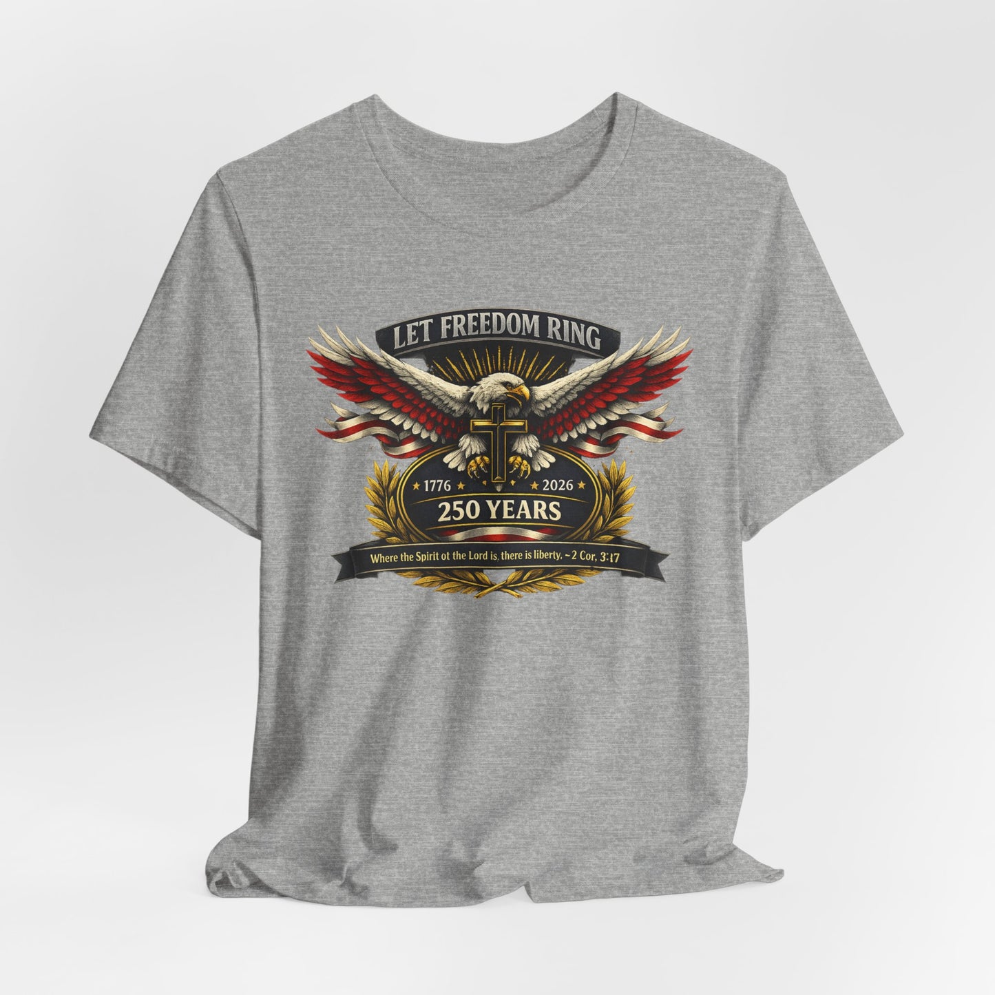 Let Freedom Ring 250 Years Eagle Faith-Based T‑Shirt