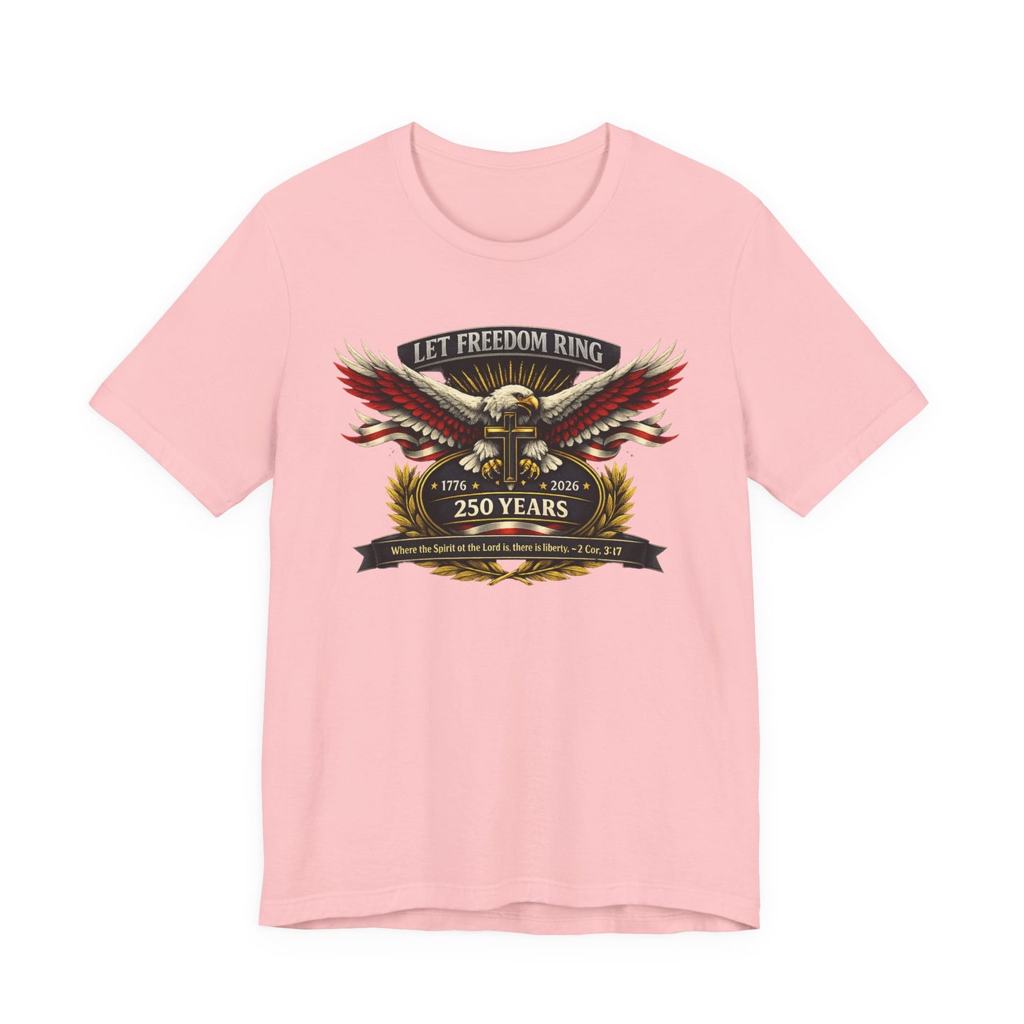 Let Freedom Ring 250 Years Eagle Faith-Based T‑Shirt