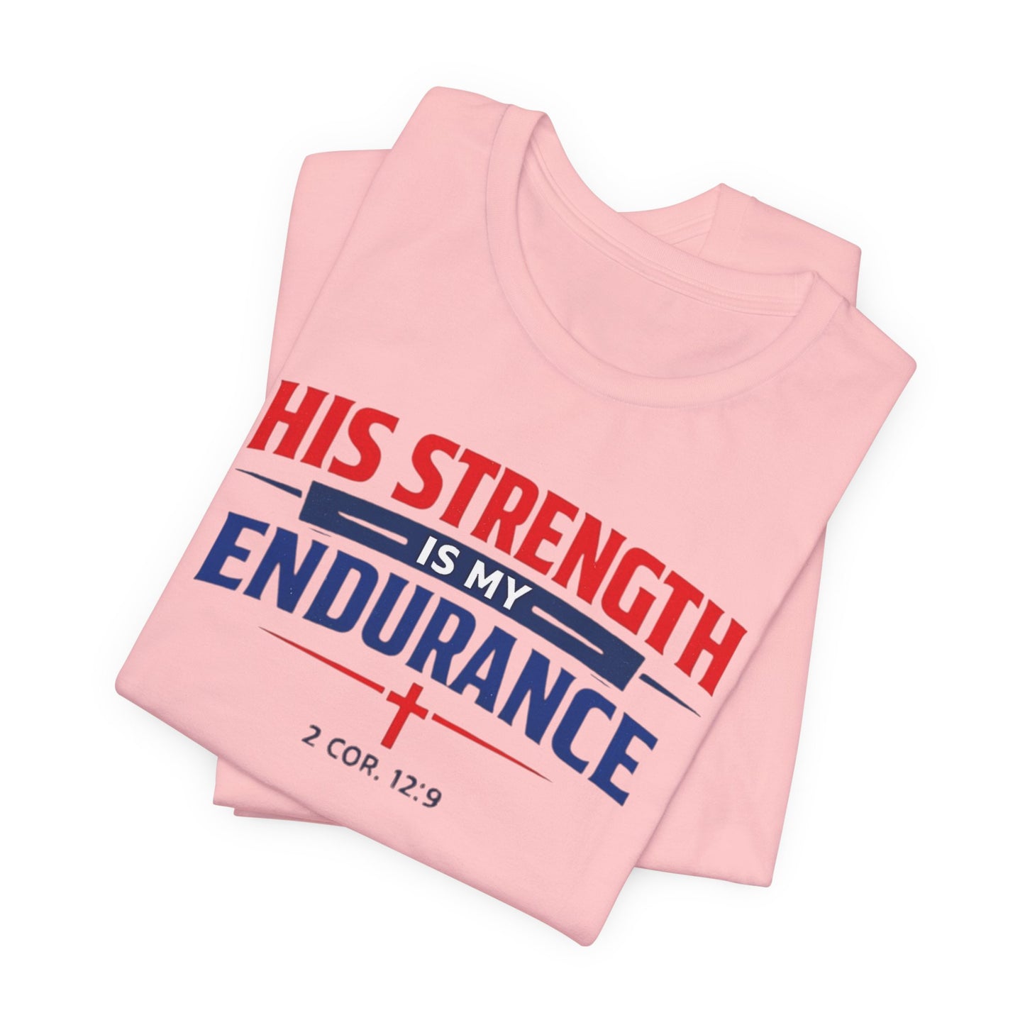His Strength Is My Endurance T-Shirt — Christian Faith Tee (2 Cor. 12:9)