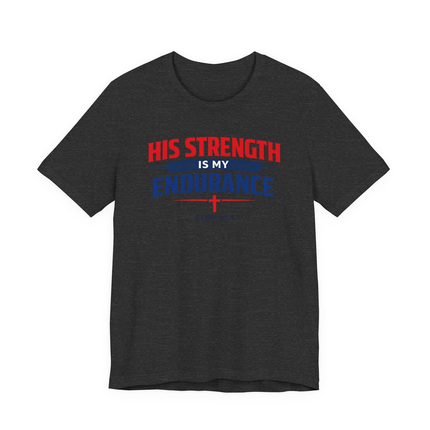 His Strength Is My Endurance T-Shirt — Christian Faith Tee (2 Cor. 12:9)