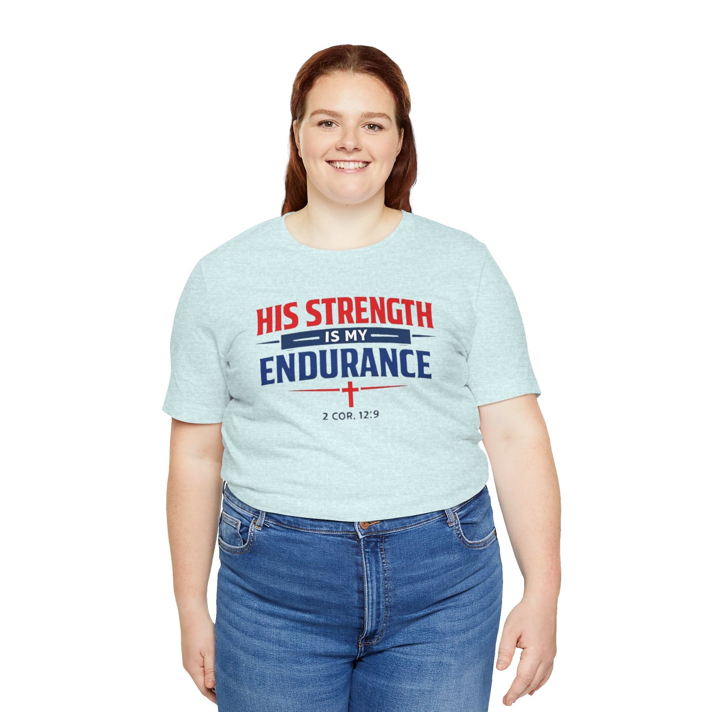 His Strength Is My Endurance T-Shirt — Christian Faith Tee (2 Cor. 12:9)