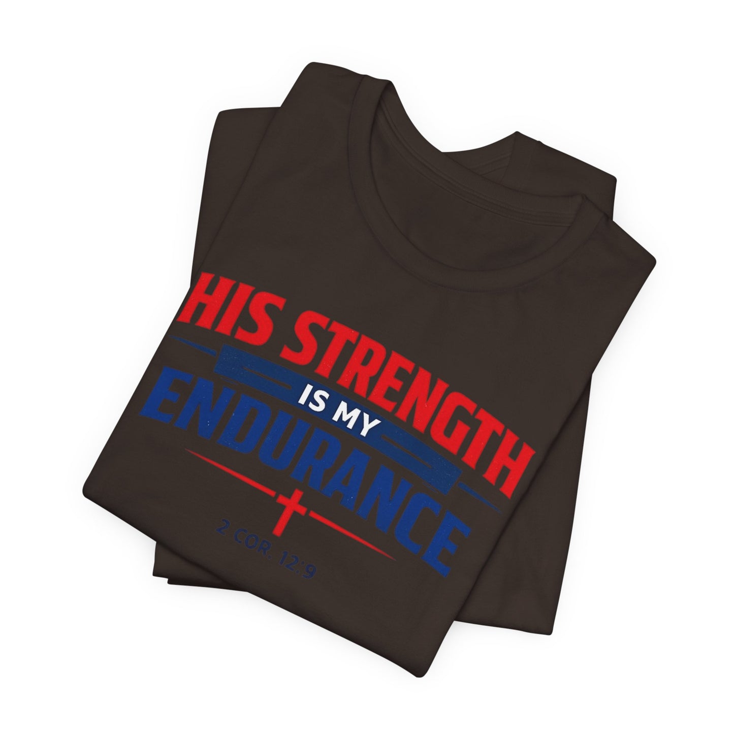 His Strength Is My Endurance T-Shirt — Christian Faith Tee (2 Cor. 12:9)