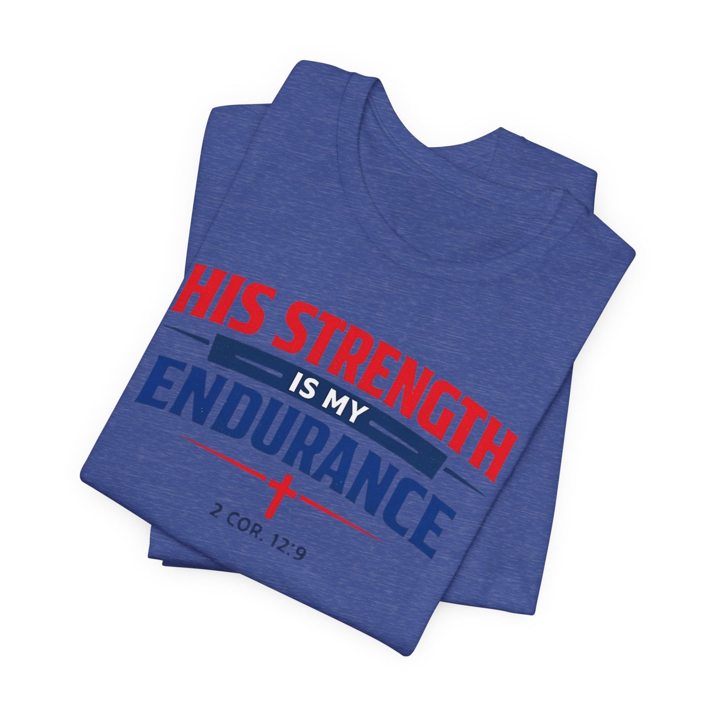 His Strength Is My Endurance T-Shirt — Christian Faith Tee (2 Cor. 12:9)
