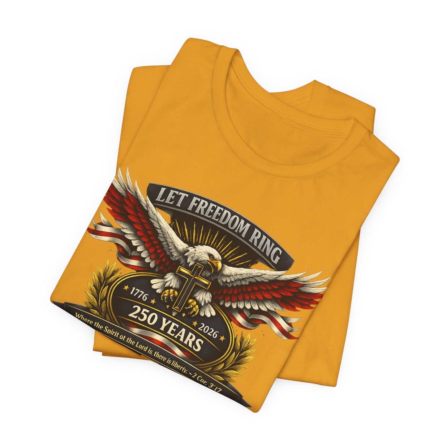 Let Freedom Ring 250 Years Eagle Faith-Based T‑Shirt