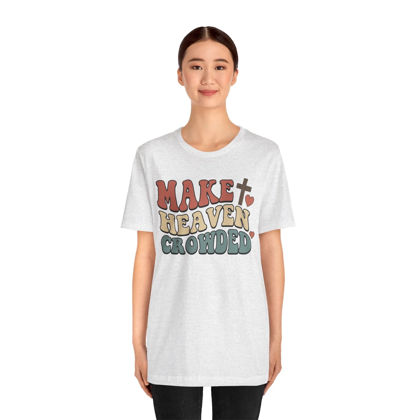 Make Heaven Crowded T-Shirt — Inspirational Christian Faith Tee