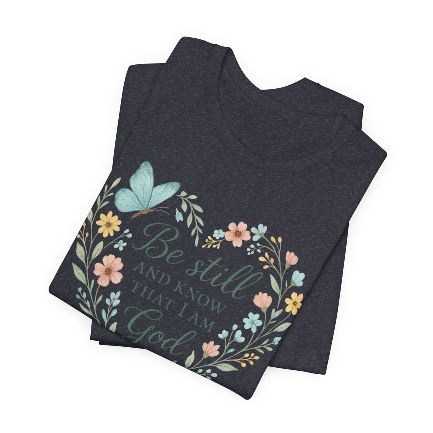 Christian Tee — "Be Still and Know That I Am God" Floral Heart Shirt