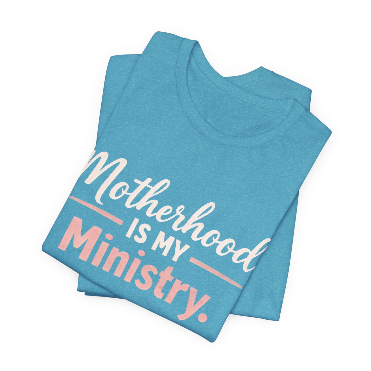 T-Shirt — "Motherhood Is My Ministry" Inspirational Mom Tee