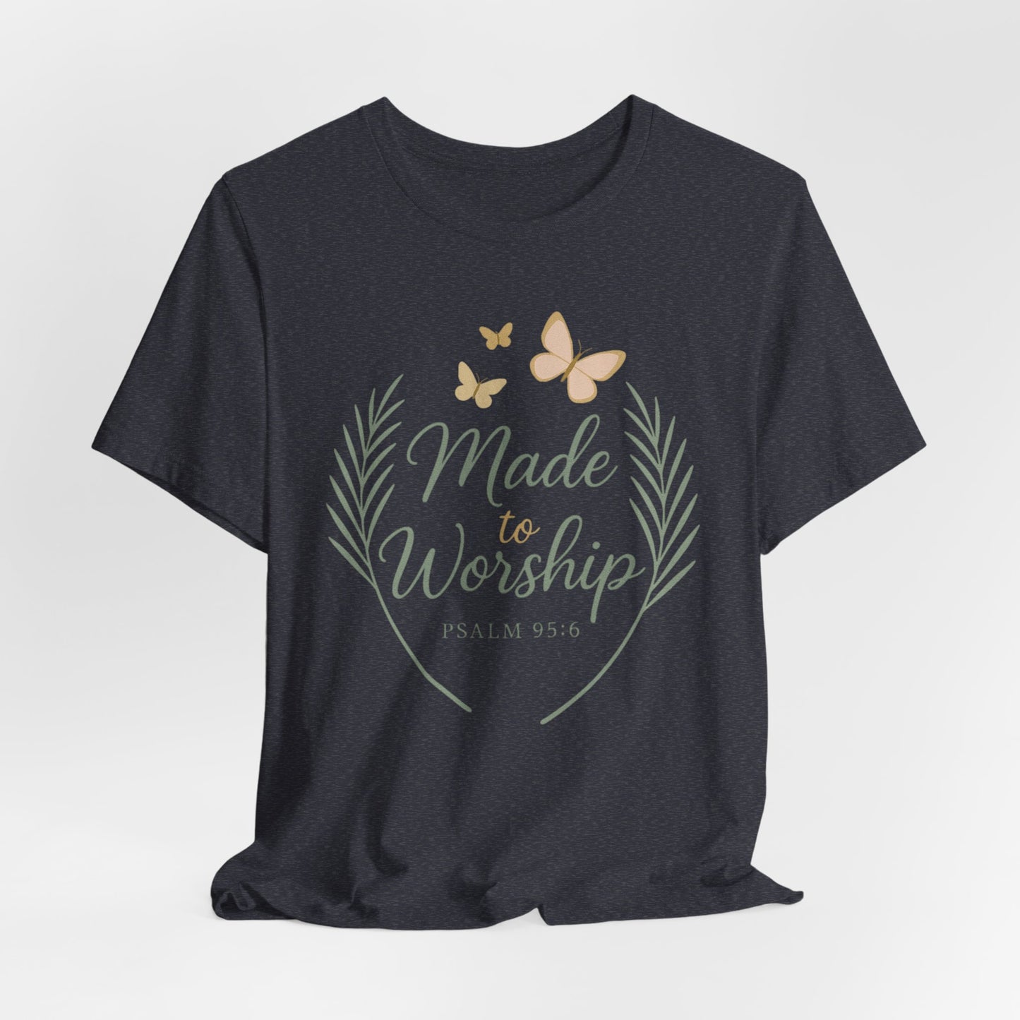 Made to Worship T-Shirt – Psalm 95:6 Christian Faith Tee with Butterflies