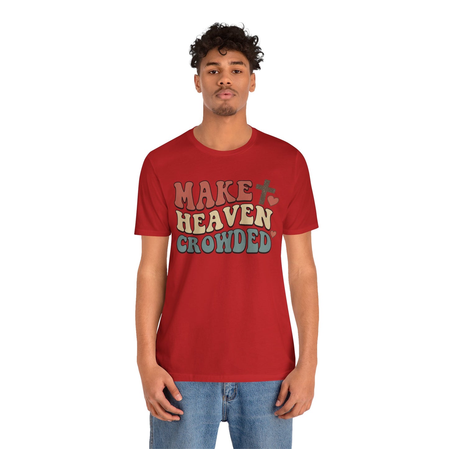 Make Heaven Crowded T-Shirt — Inspirational Christian Faith Tee