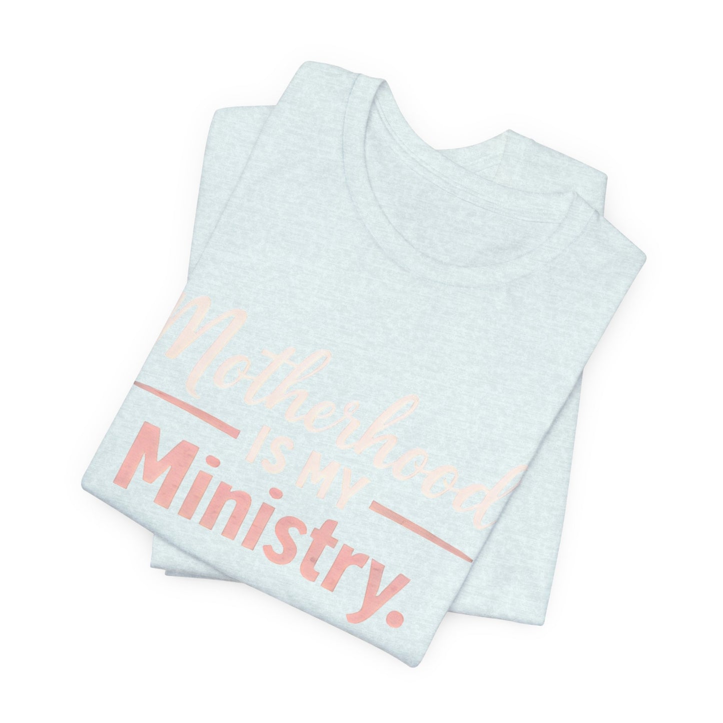T-Shirt — "Motherhood Is My Ministry" Inspirational Mom Tee