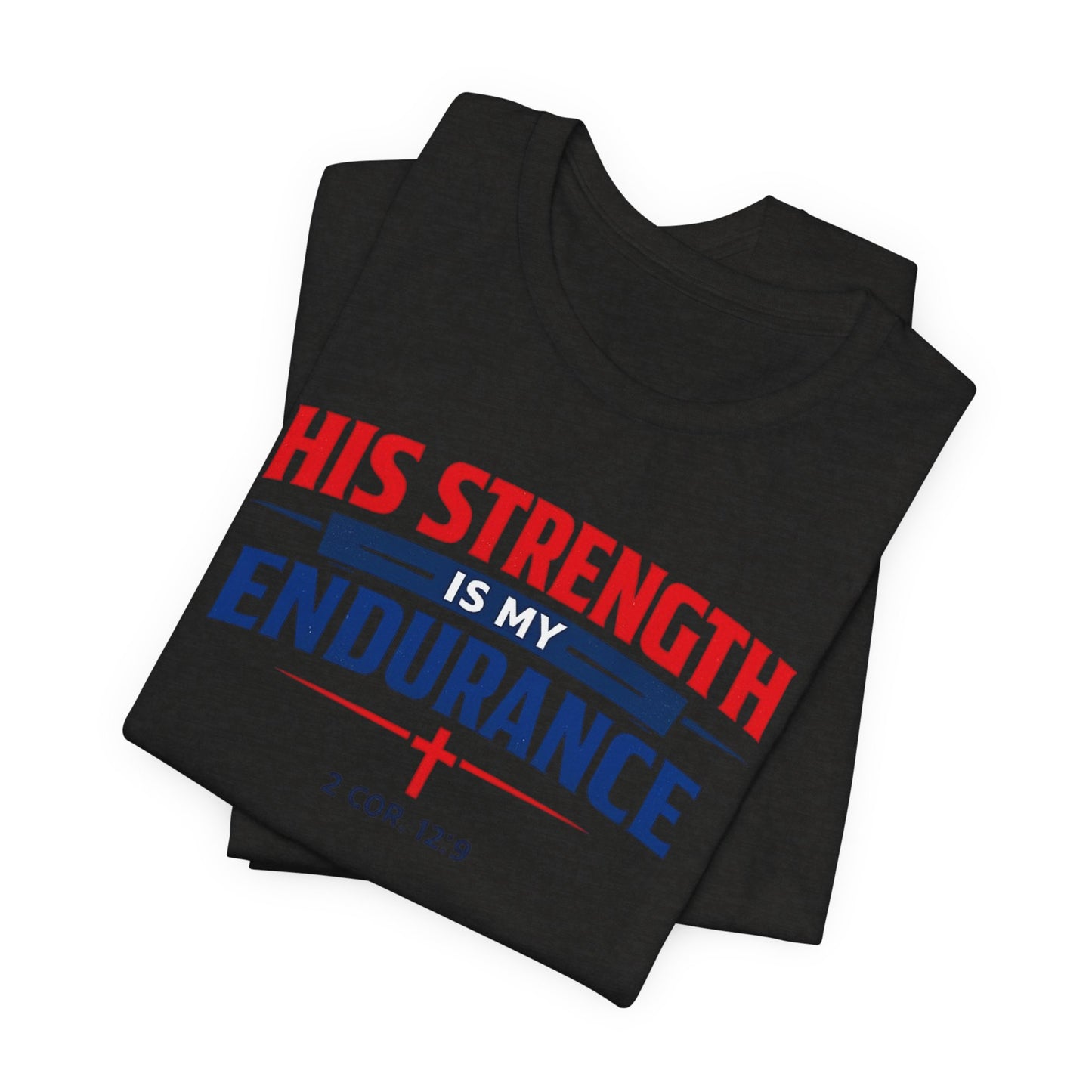 His Strength Is My Endurance T-Shirt — Christian Faith Tee (2 Cor. 12:9)