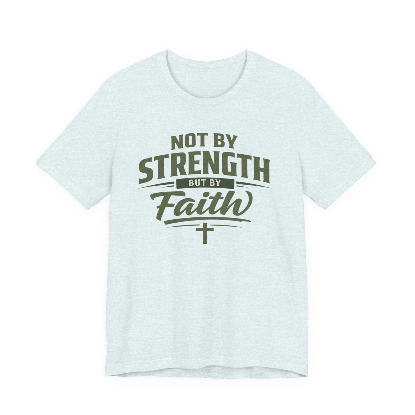 Faith Graphic Tee — "Not By Strength But By Faith" Christian T-Shirt