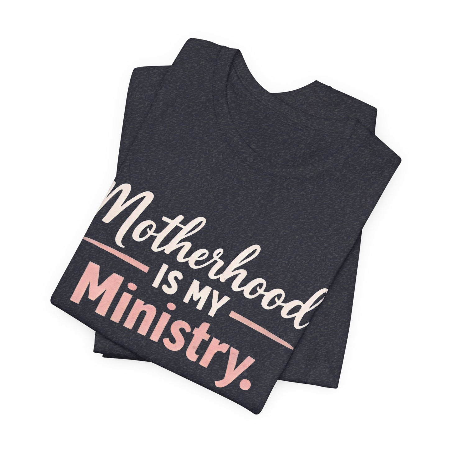 T-Shirt — "Motherhood Is My Ministry" Inspirational Mom Tee