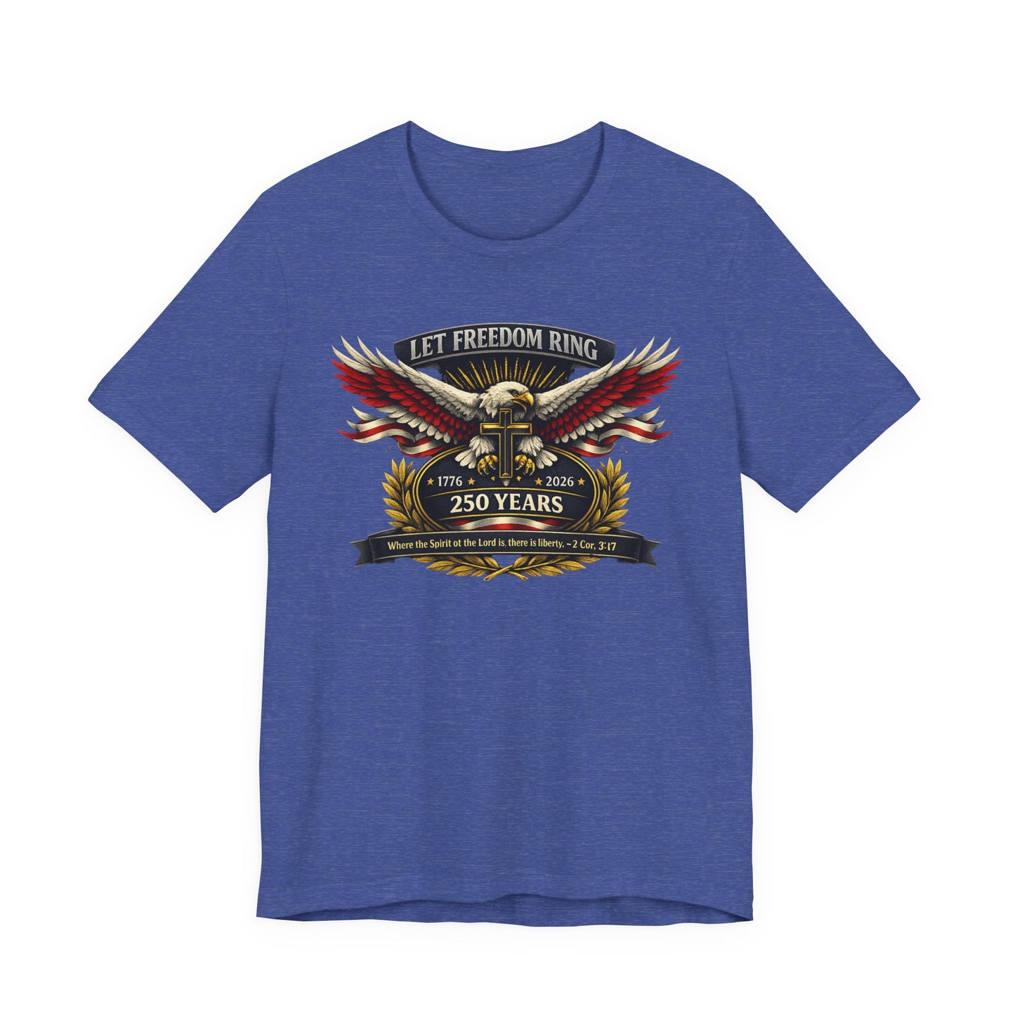 Let Freedom Ring 250 Years Eagle Faith-Based T‑Shirt