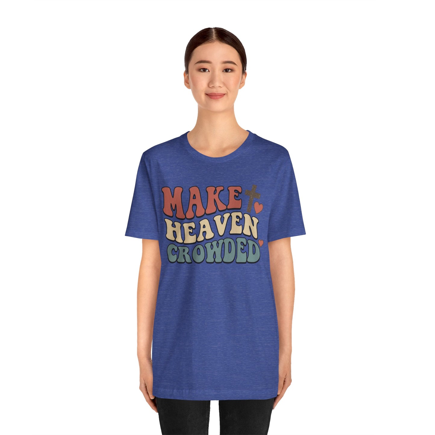 Make Heaven Crowded T-Shirt — Inspirational Christian Faith Tee