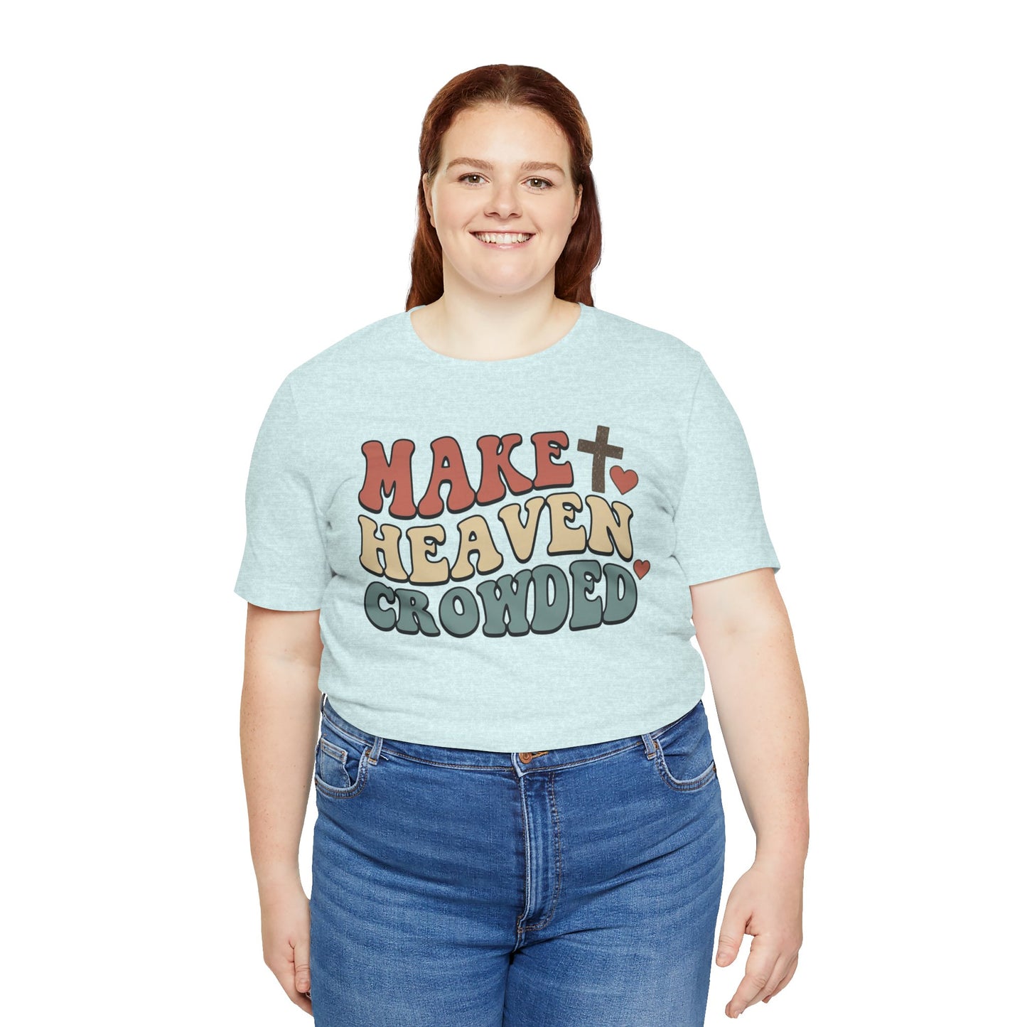 Make Heaven Crowded T-Shirt — Inspirational Christian Faith Tee