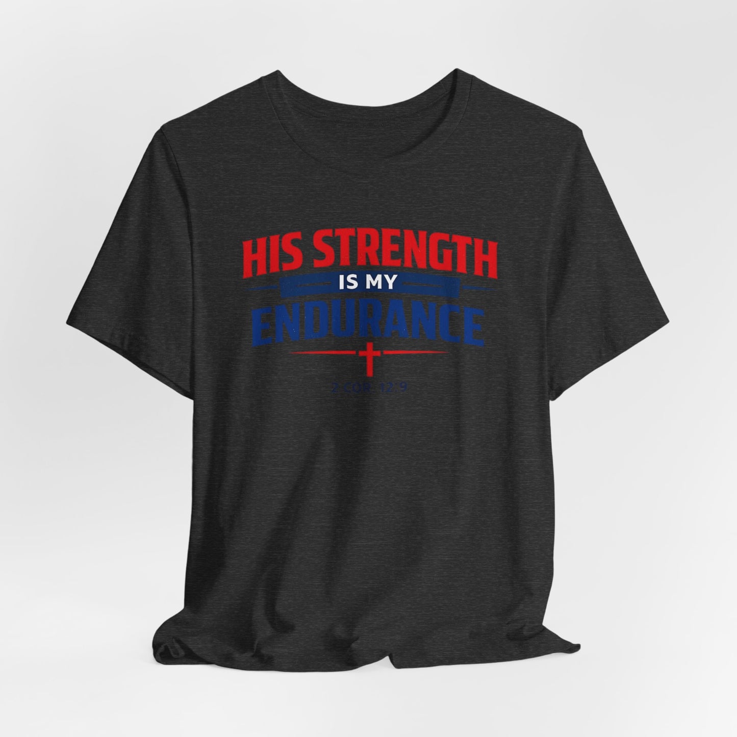 His Strength Is My Endurance T-Shirt — Christian Faith Tee (2 Cor. 12:9)