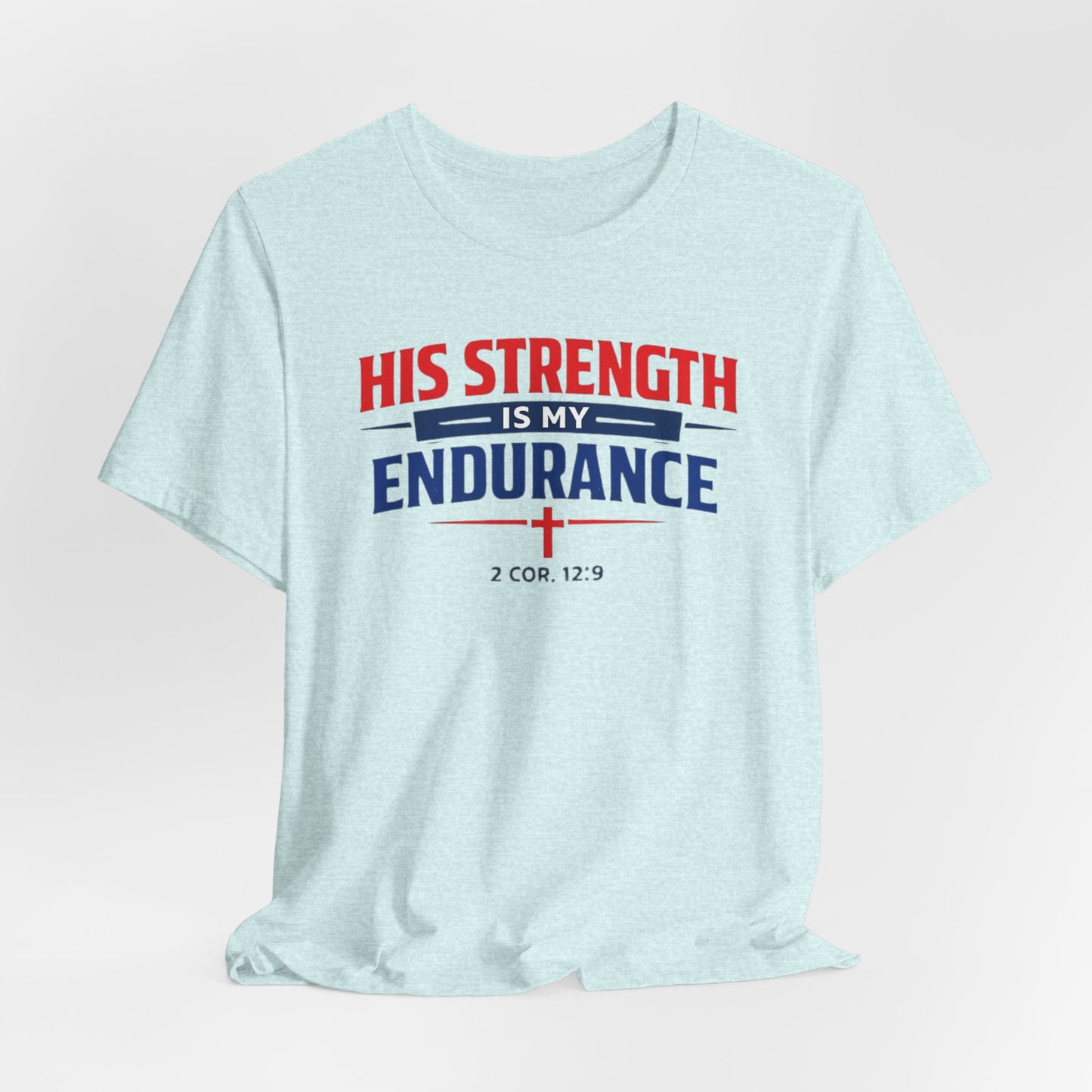 His Strength Is My Endurance T-Shirt — Christian Faith Tee (2 Cor. 12:9)