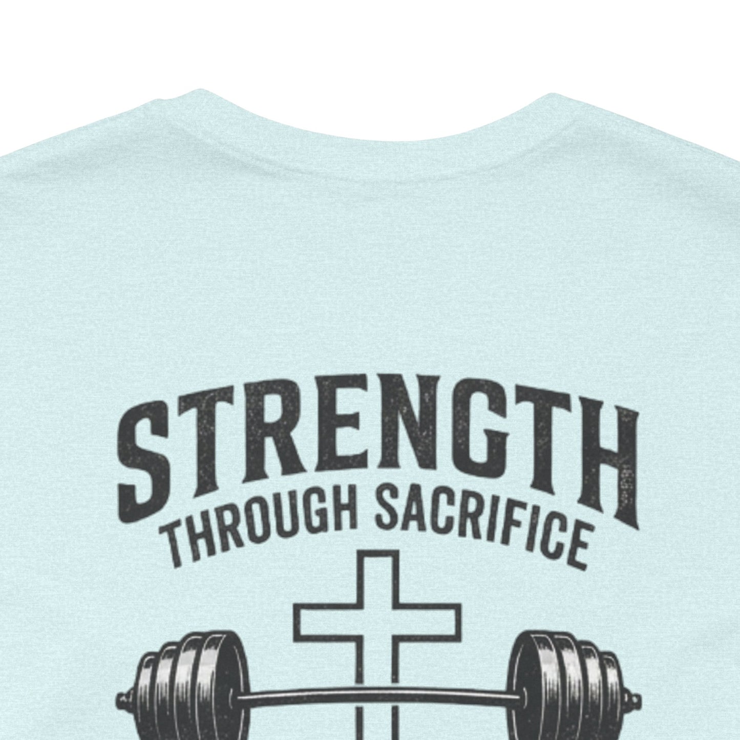 Strength Through Sacrifice Tee — Faith & Fitness Workout T‑Shirt