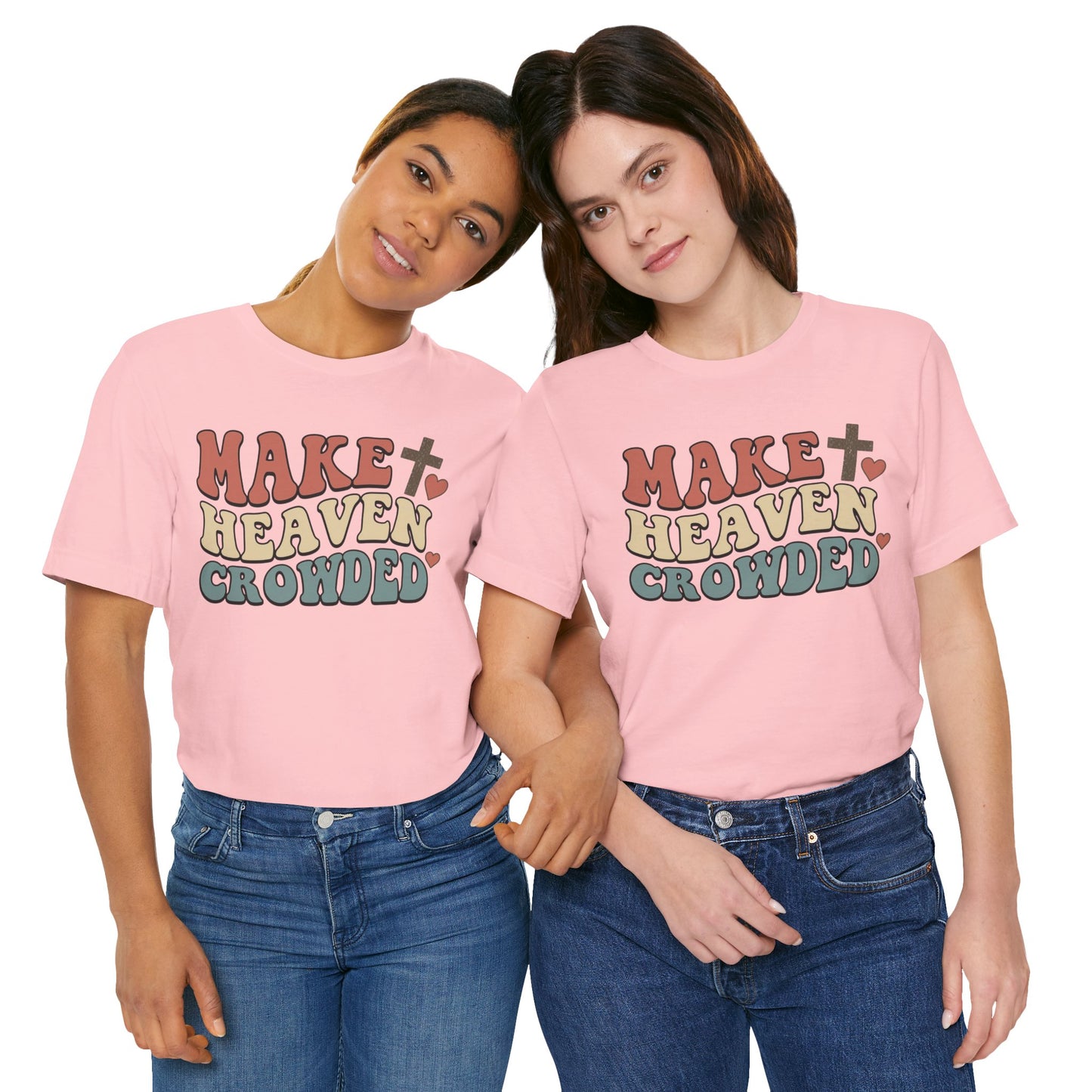 Make Heaven Crowded T-Shirt — Inspirational Christian Faith Tee