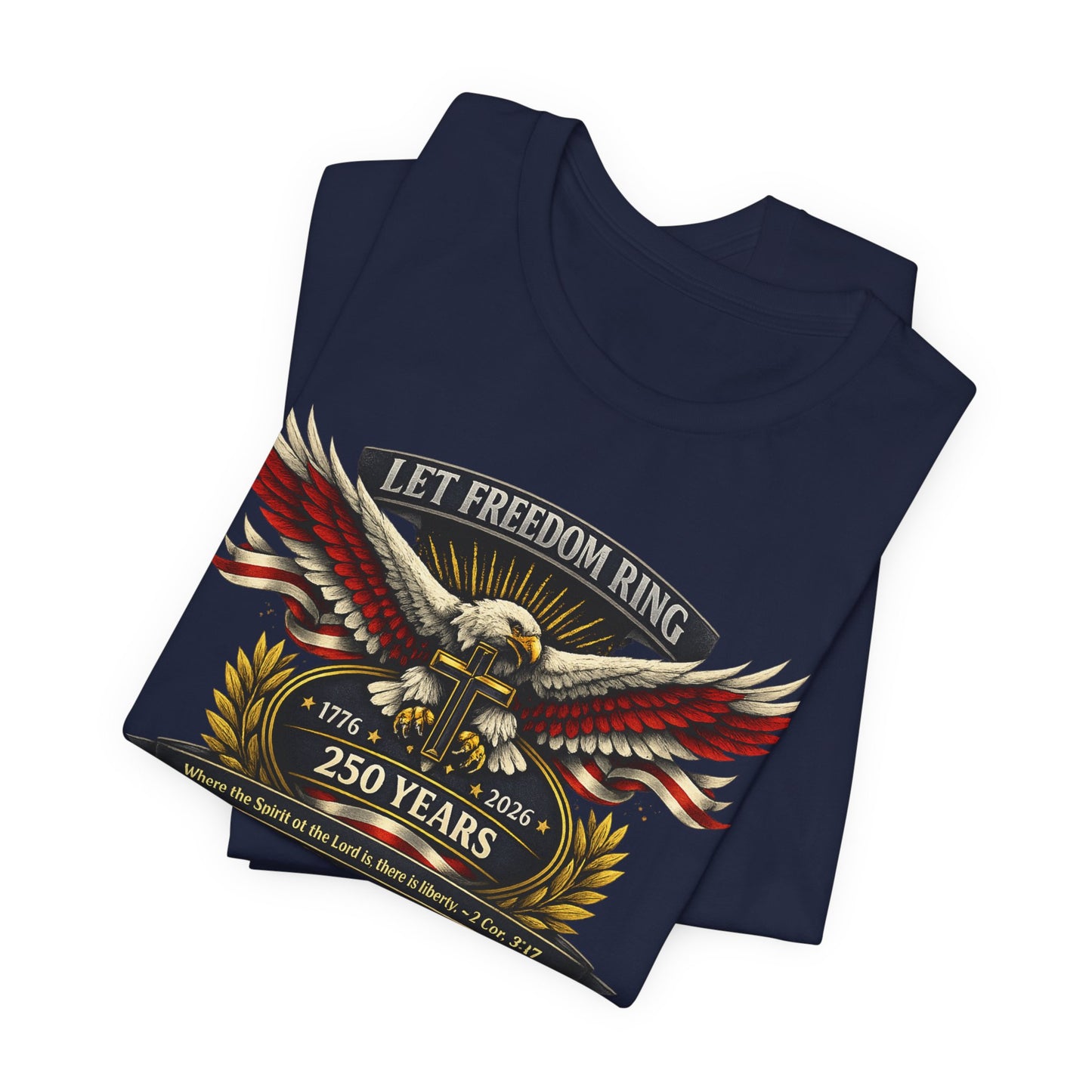 Let Freedom Ring 250 Years Eagle Faith-Based T‑Shirt