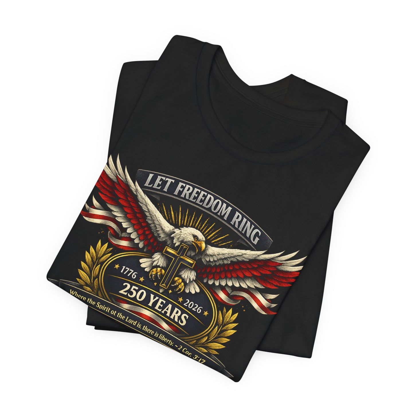 Let Freedom Ring 250 Years Eagle Faith-Based T‑Shirt