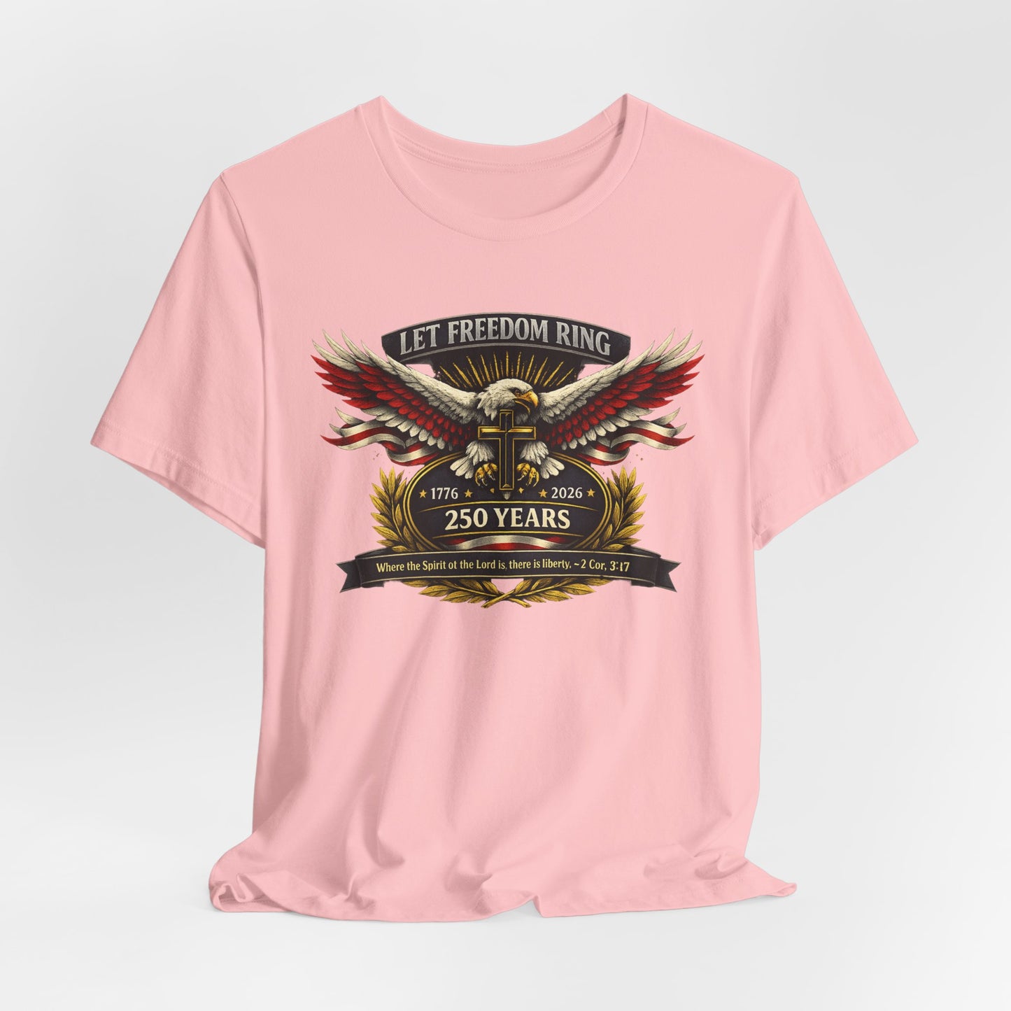 Let Freedom Ring 250 Years Eagle Faith-Based T‑Shirt
