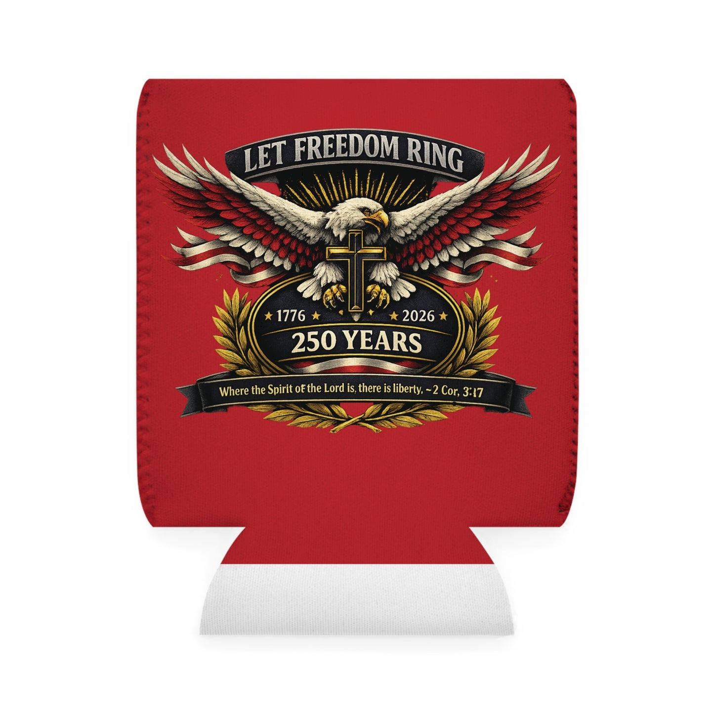 Let Freedom Ring 250 Years Can Cooler Sleeve - Patriotic Eagle & Cross Beer Koozie