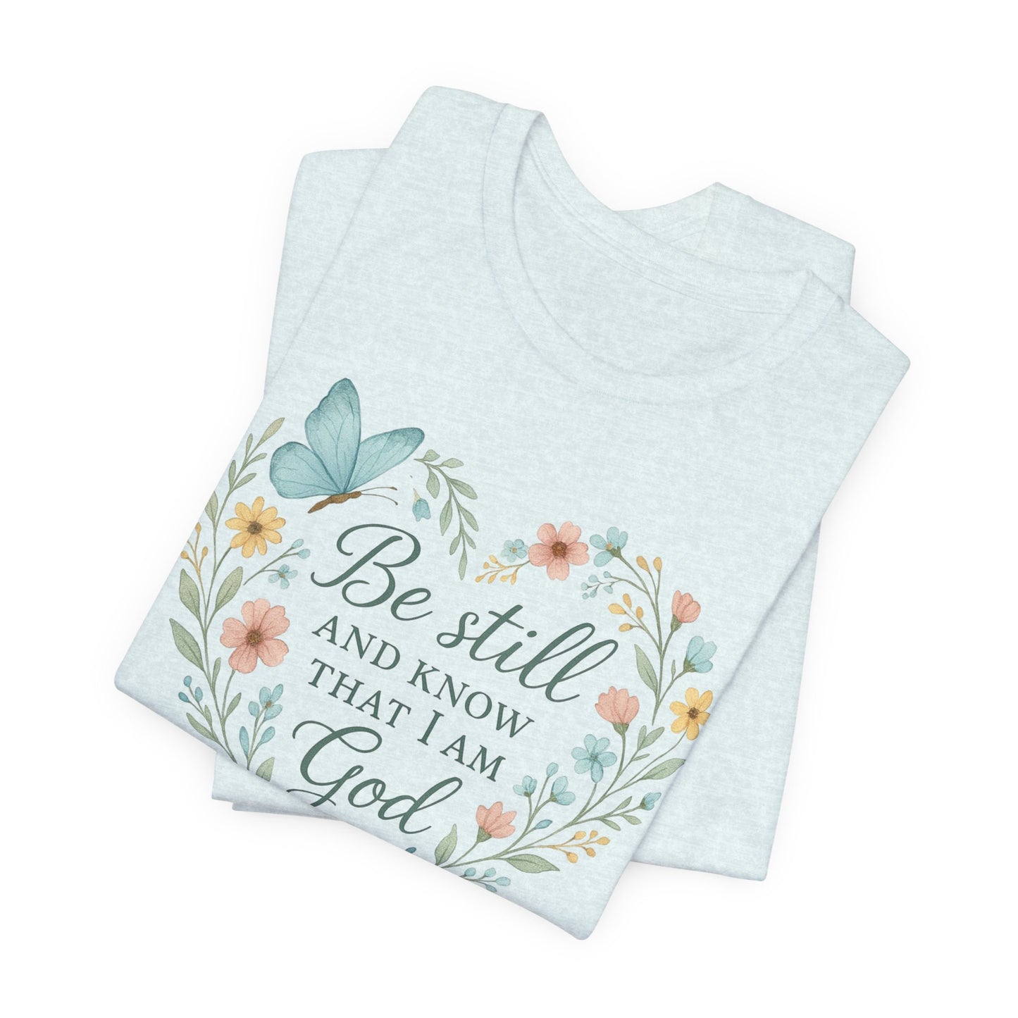 Christian Tee — "Be Still and Know That I Am God" Floral Heart Shirt